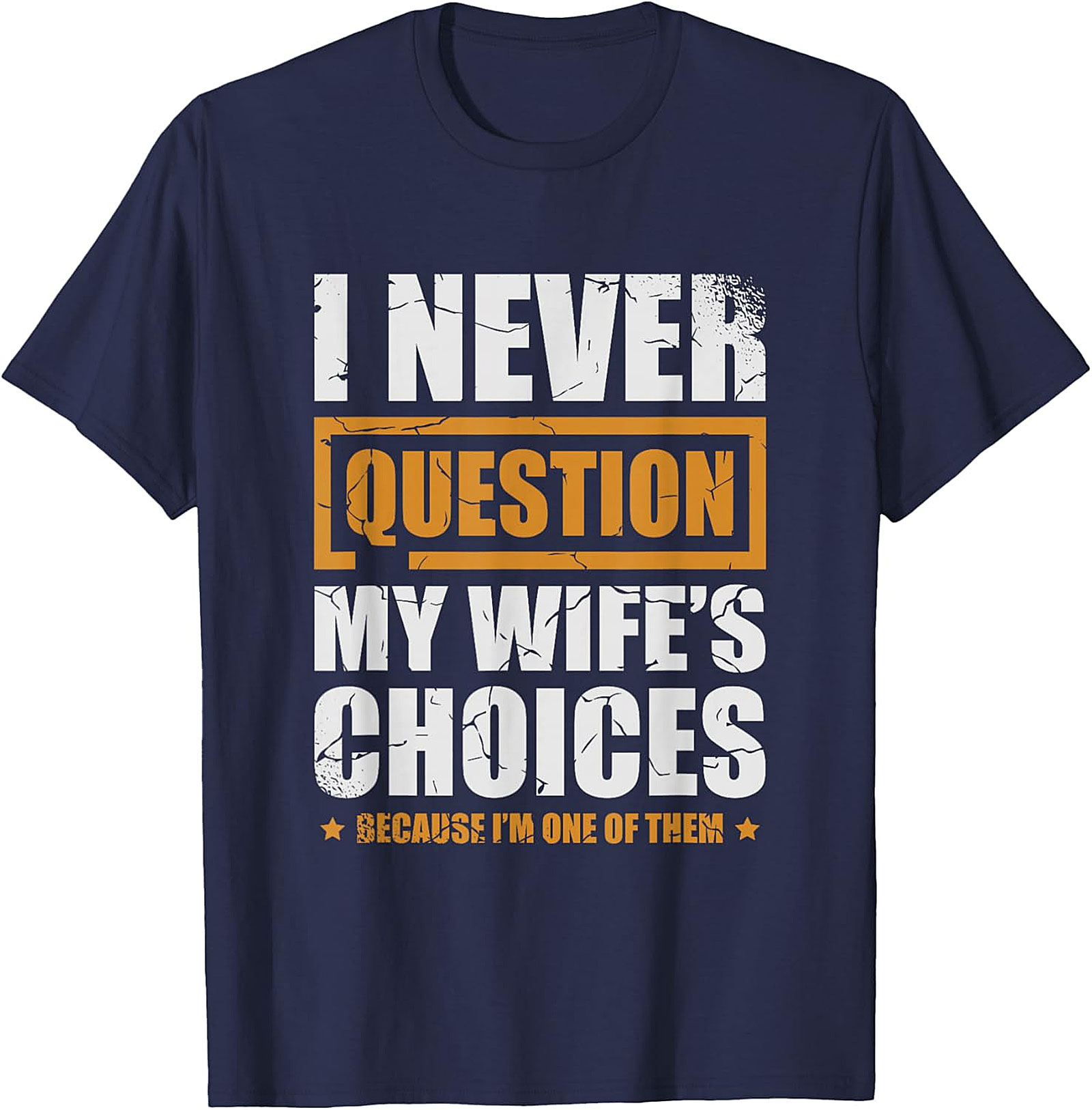Funny Husband Graphic Tee | I Never Question My Wife's Choices