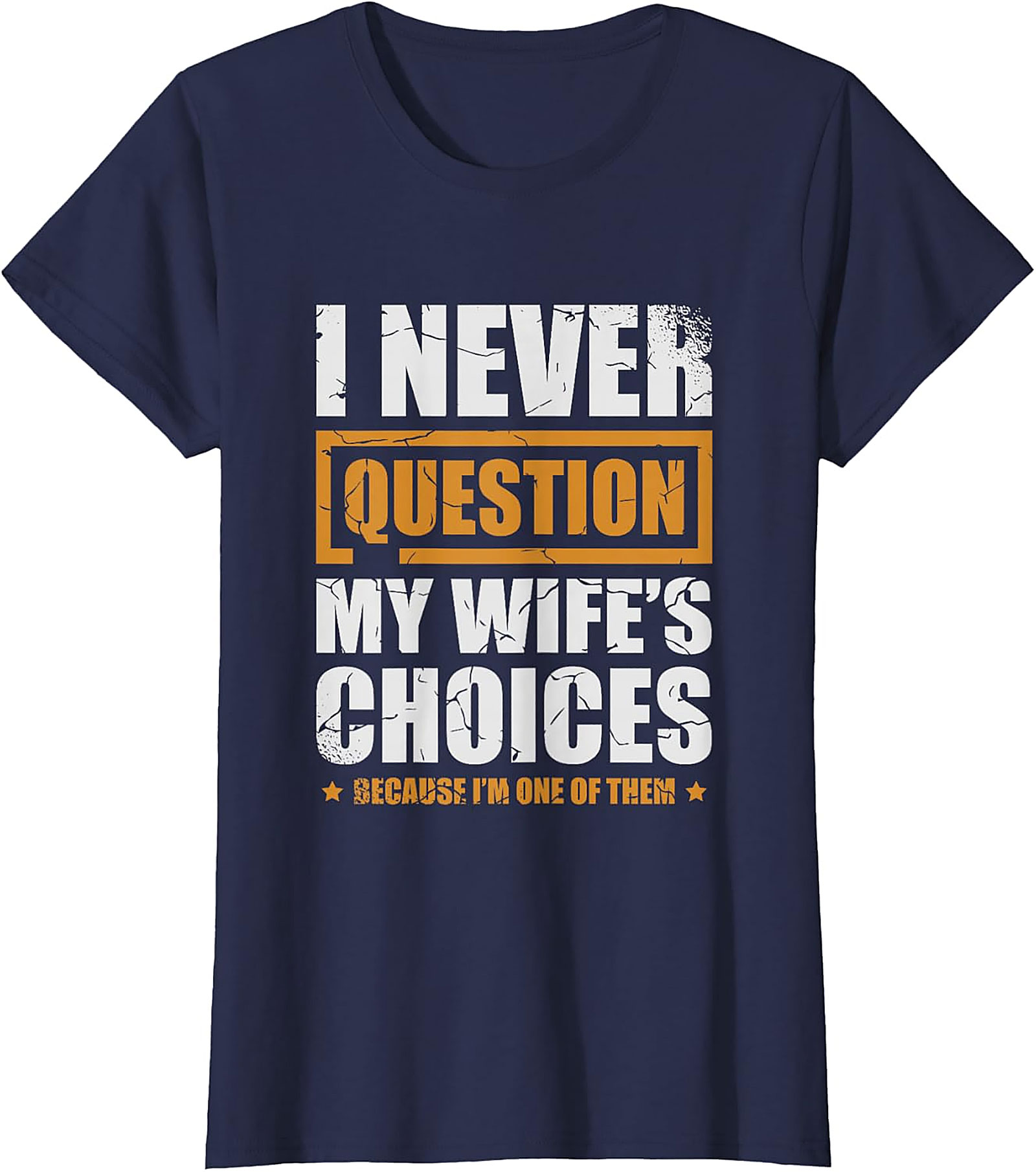 Funny Husband Graphic Tee | I Never Question My Wife's Choices