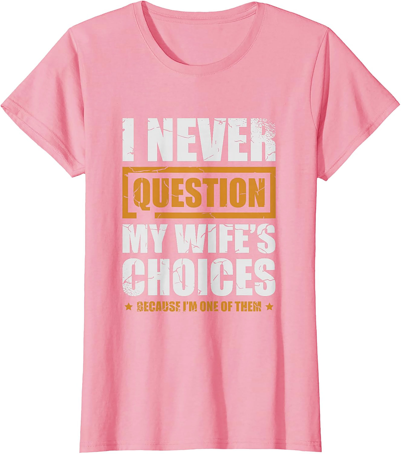 Funny Husband Graphic Tee | I Never Question My Wife's Choices