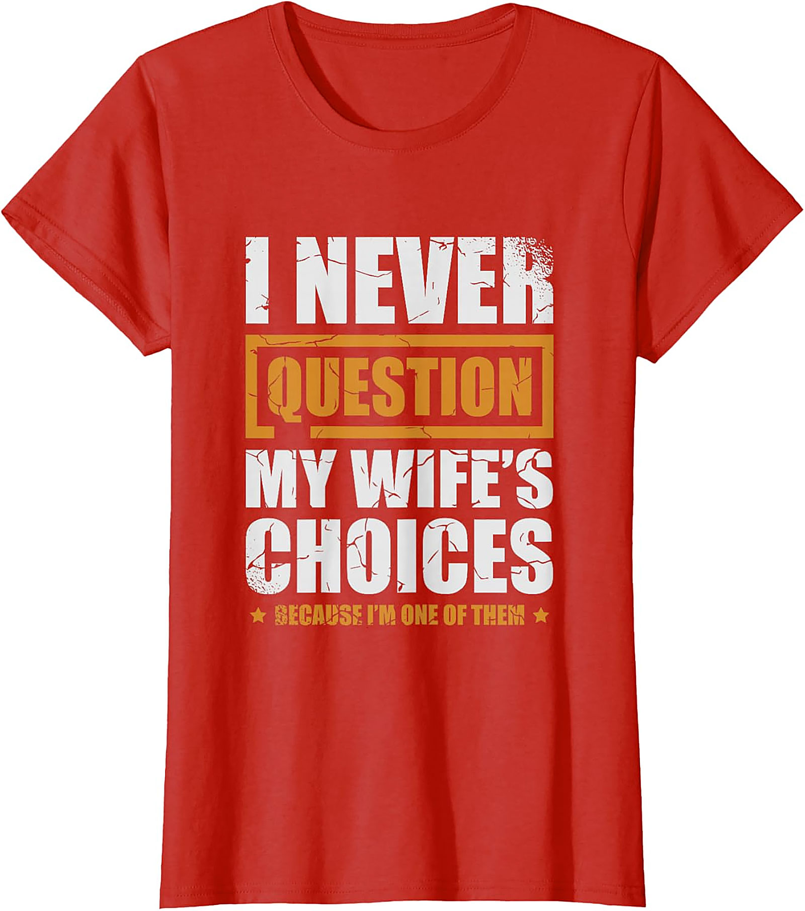 Funny Husband Graphic Tee | I Never Question My Wife's Choices
