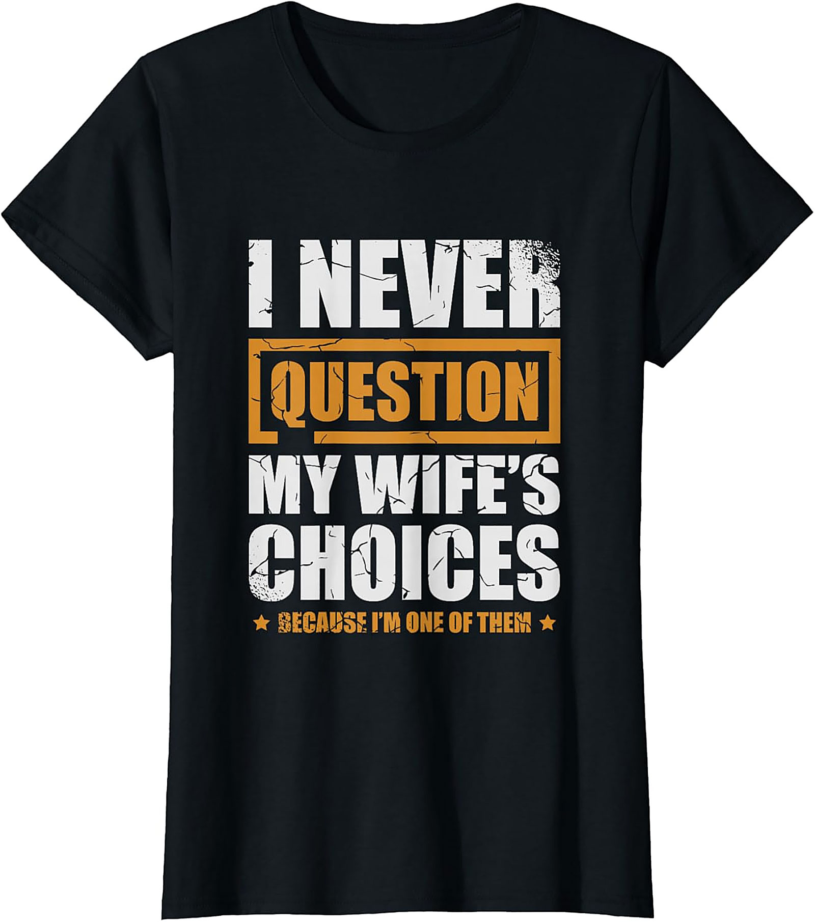 Funny Husband Graphic Tee | I Never Question My Wife's Choices