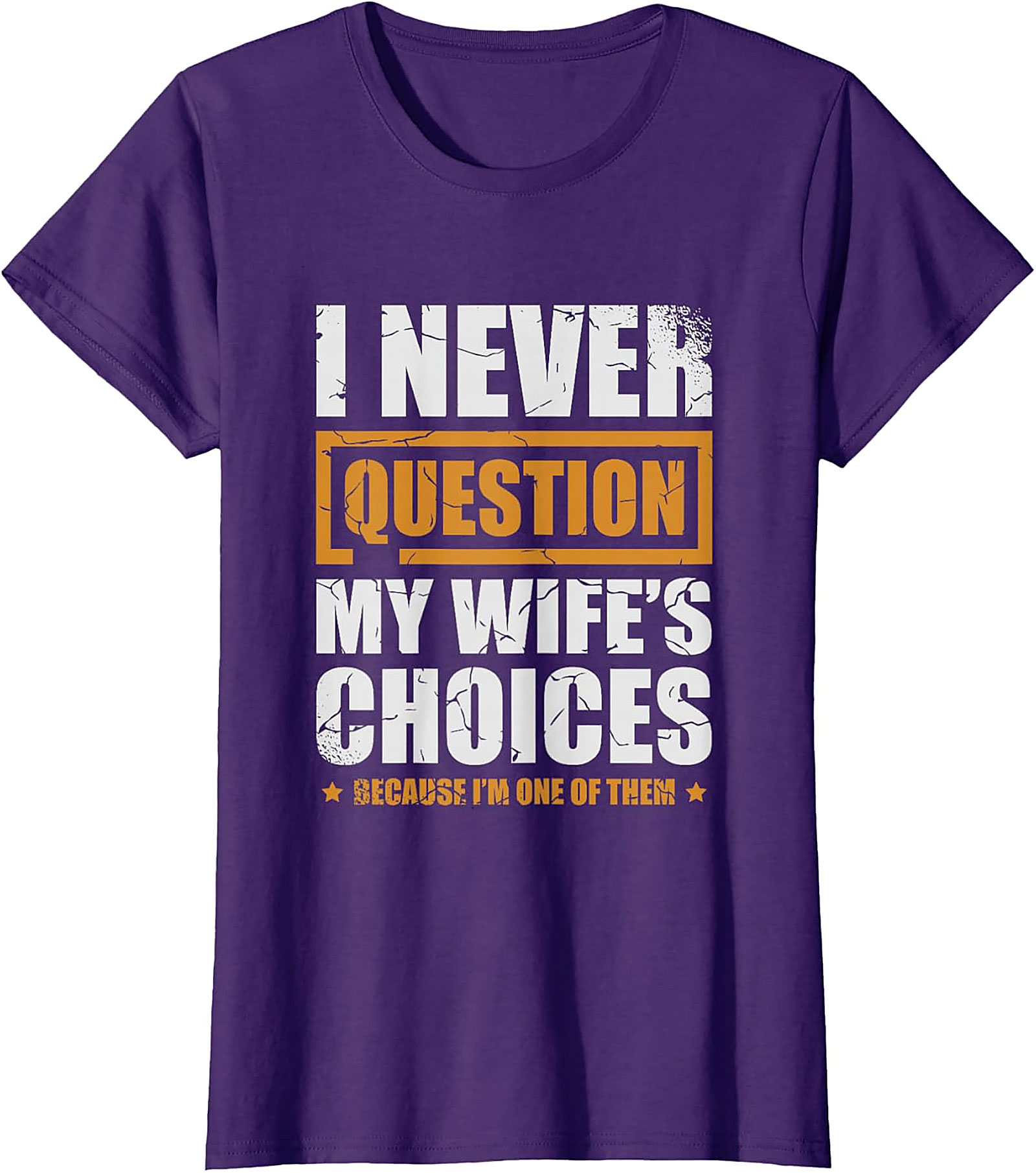 Funny Husband Graphic Tee | I Never Question My Wife's Choices