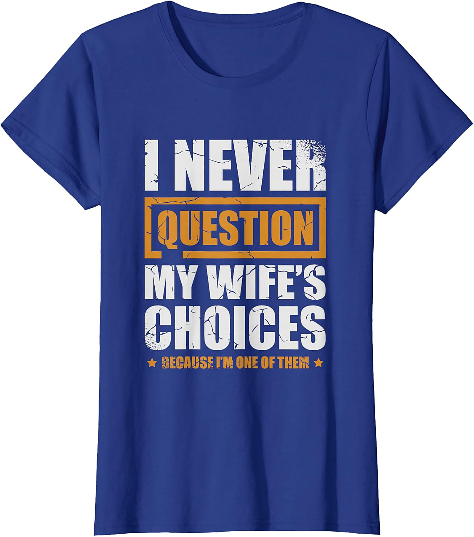 Funny Husband Graphic Tee | I Never Question My Wife's Choices