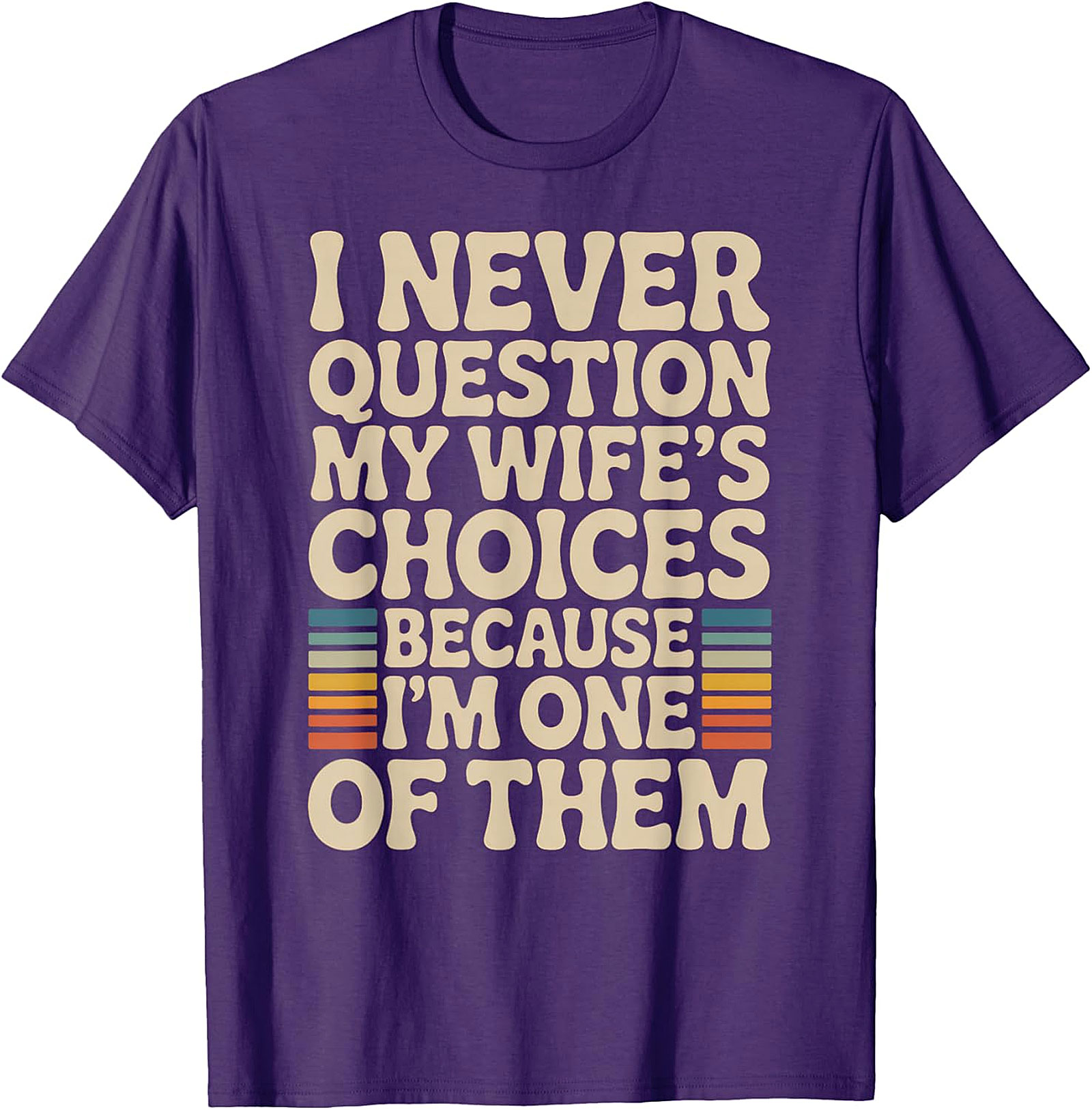 "I Never Question My Wife's Choices" Funny Husband T-Shirt