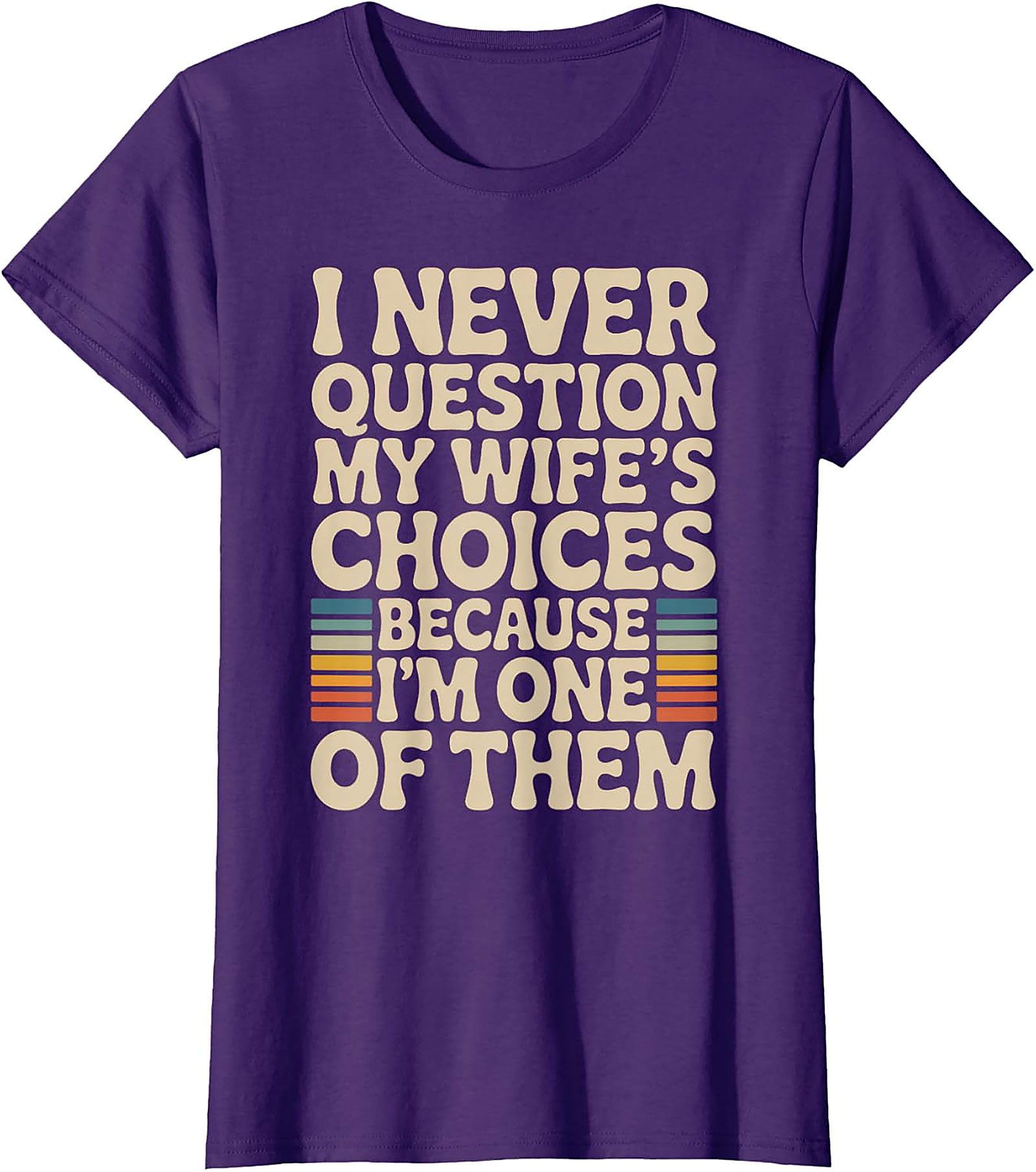 "I Never Question My Wife's Choices" Funny Husband T-Shirt