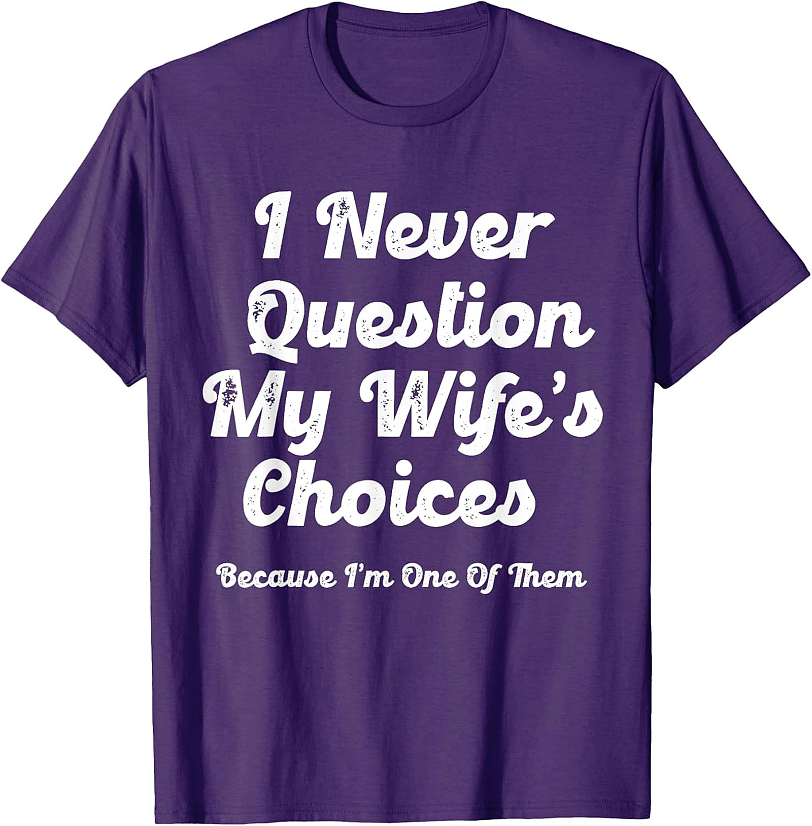 Funny Husband T-Shirt | I Never Question My Wife's Choices