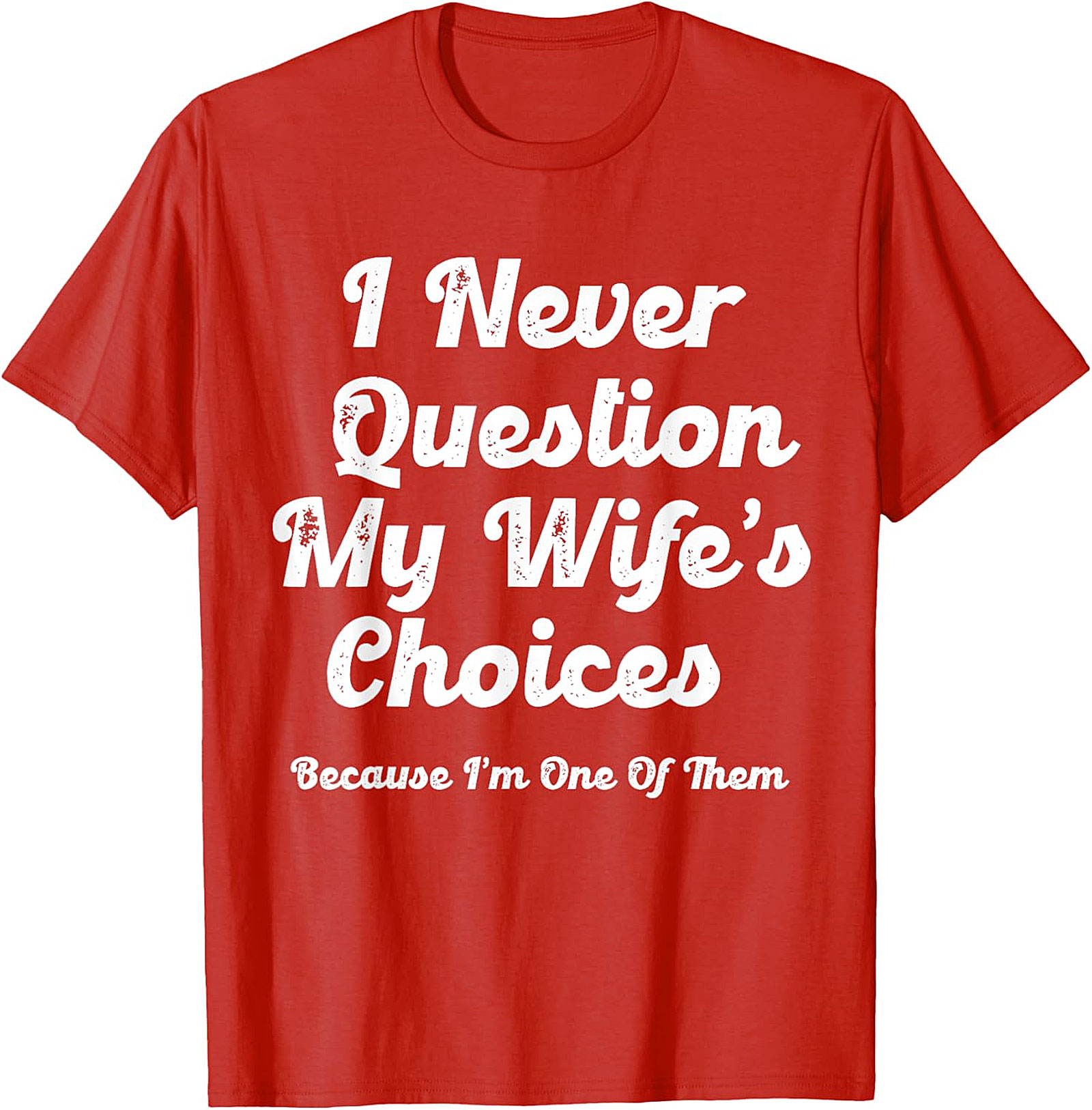 Funny Husband T-Shirt | I Never Question My Wife's Choices
