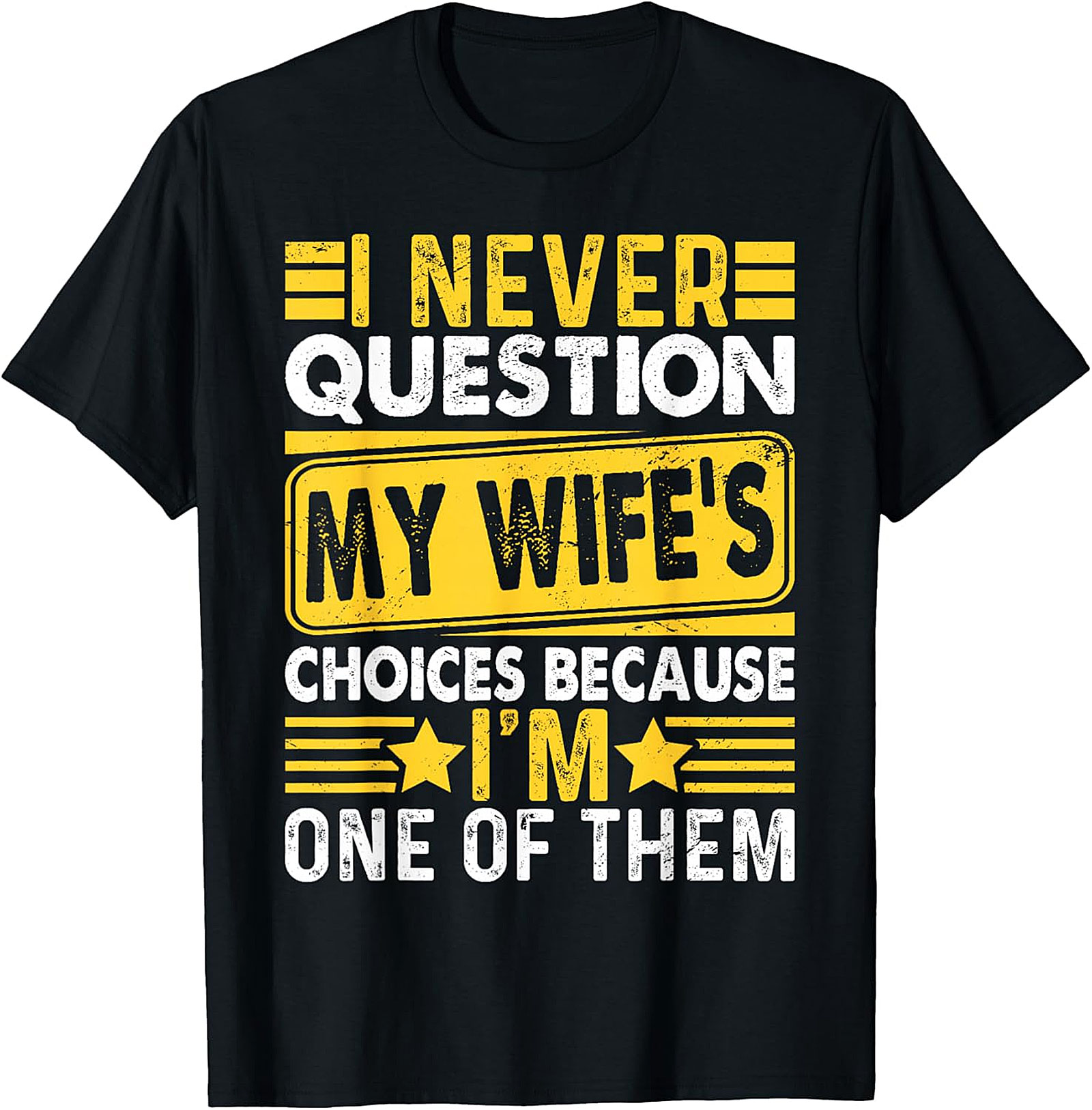 Funny Husband T-Shirt - I Never Question My Wife's Choices