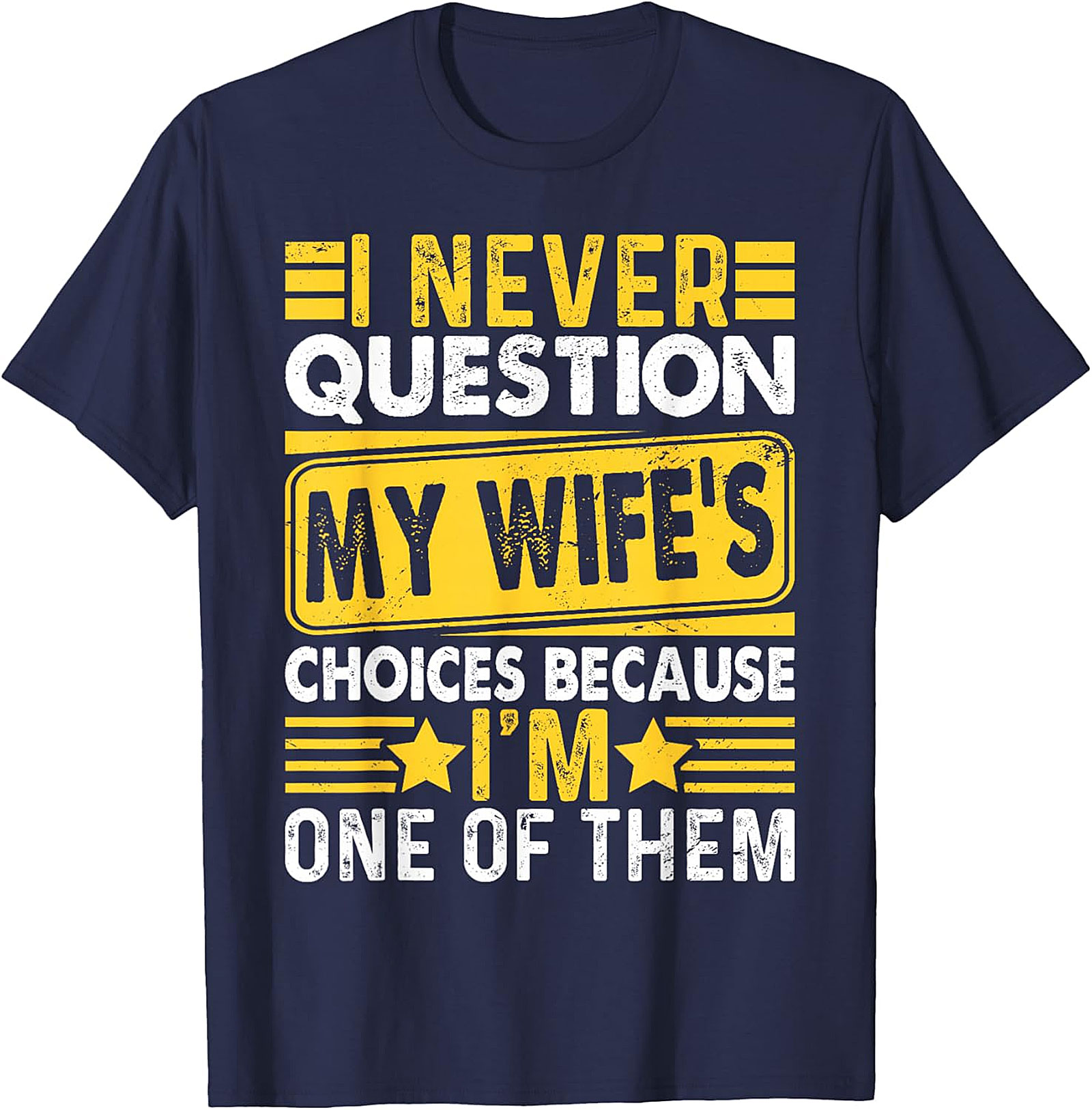 Funny Husband T-Shirt - I Never Question My Wife's Choices
