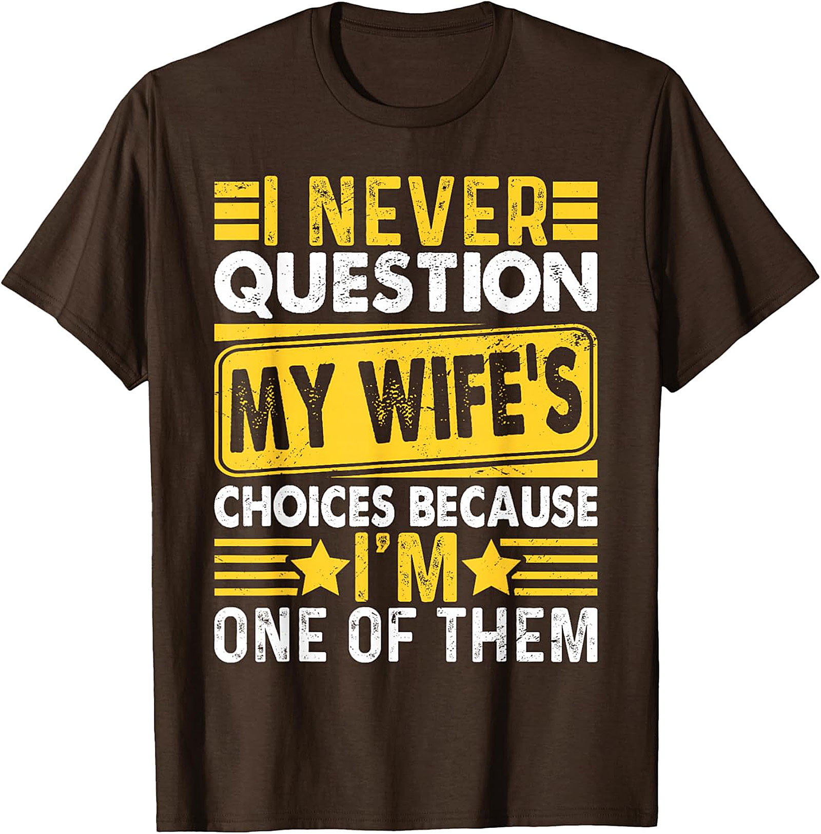 Funny Husband T-Shirt - I Never Question My Wife's Choices