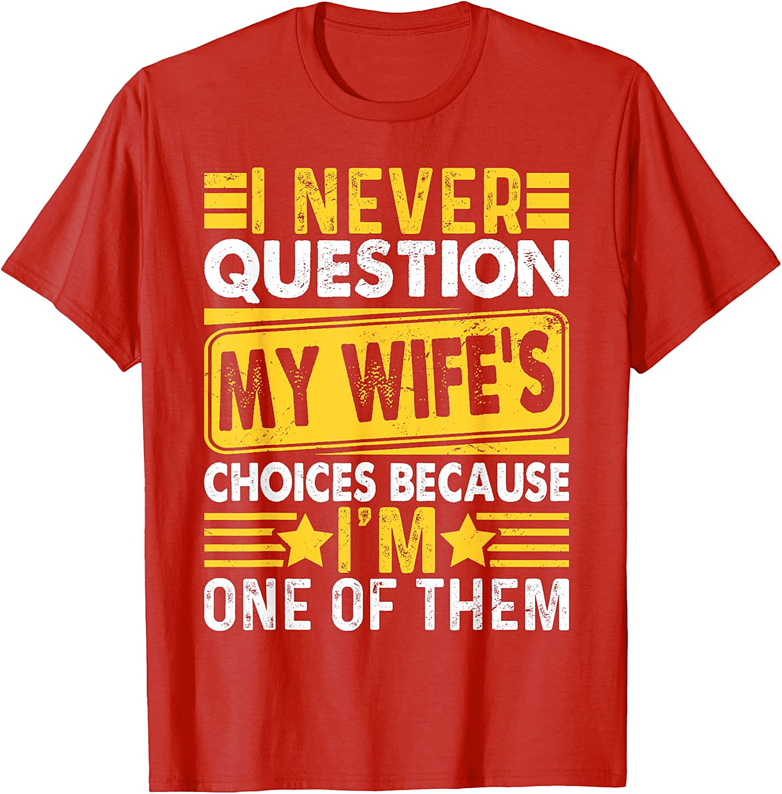 Funny Husband T-Shirt - I Never Question My Wife's Choices