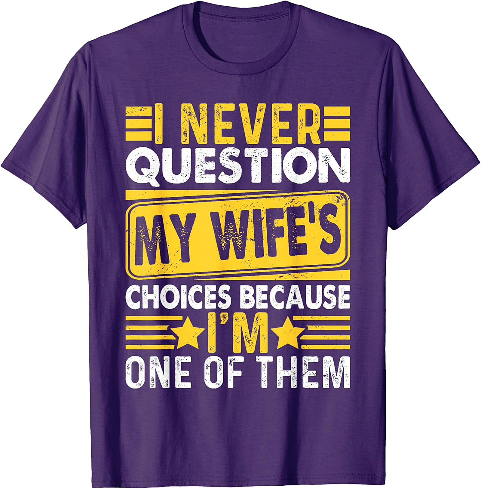 Funny Husband T-Shirt - I Never Question My Wife's Choices