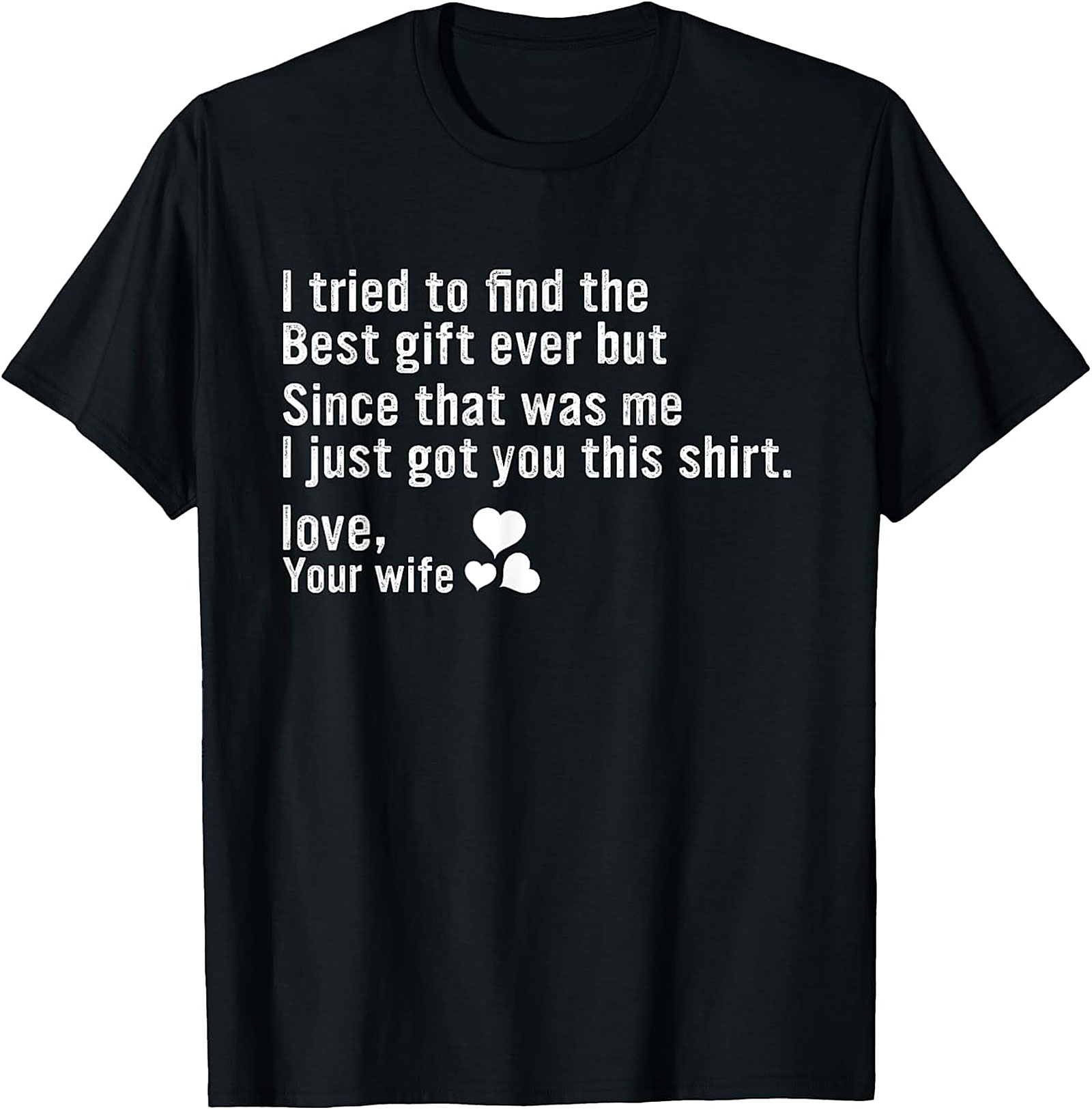 Best Gift Ever Funny Husband Gift T-Shirt | Love, Your Wife