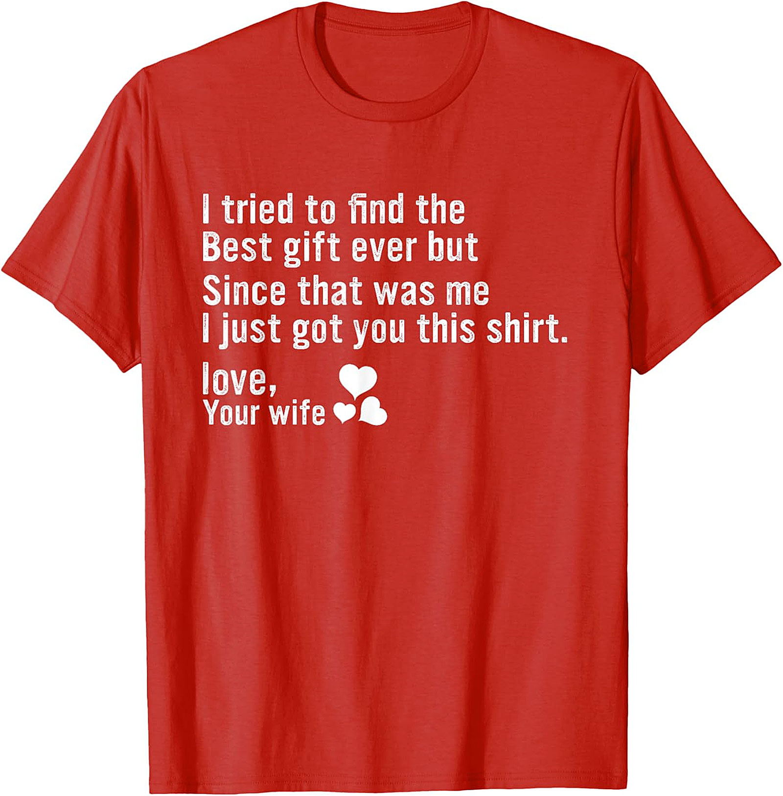 Best Gift Ever Funny Husband Gift T-Shirt | Love, Your Wife