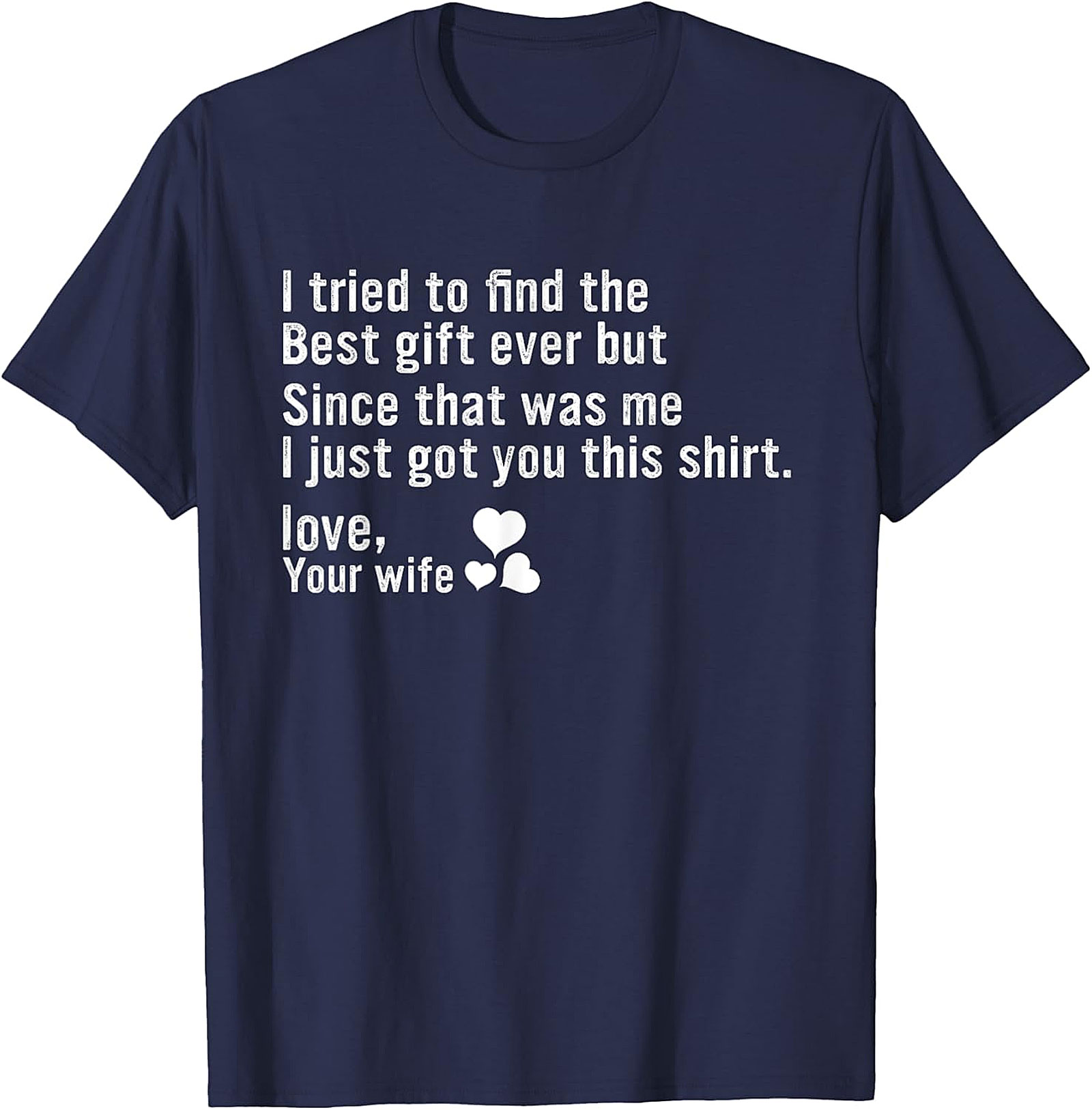 Best Gift Ever Funny Husband Gift T-Shirt | Love, Your Wife