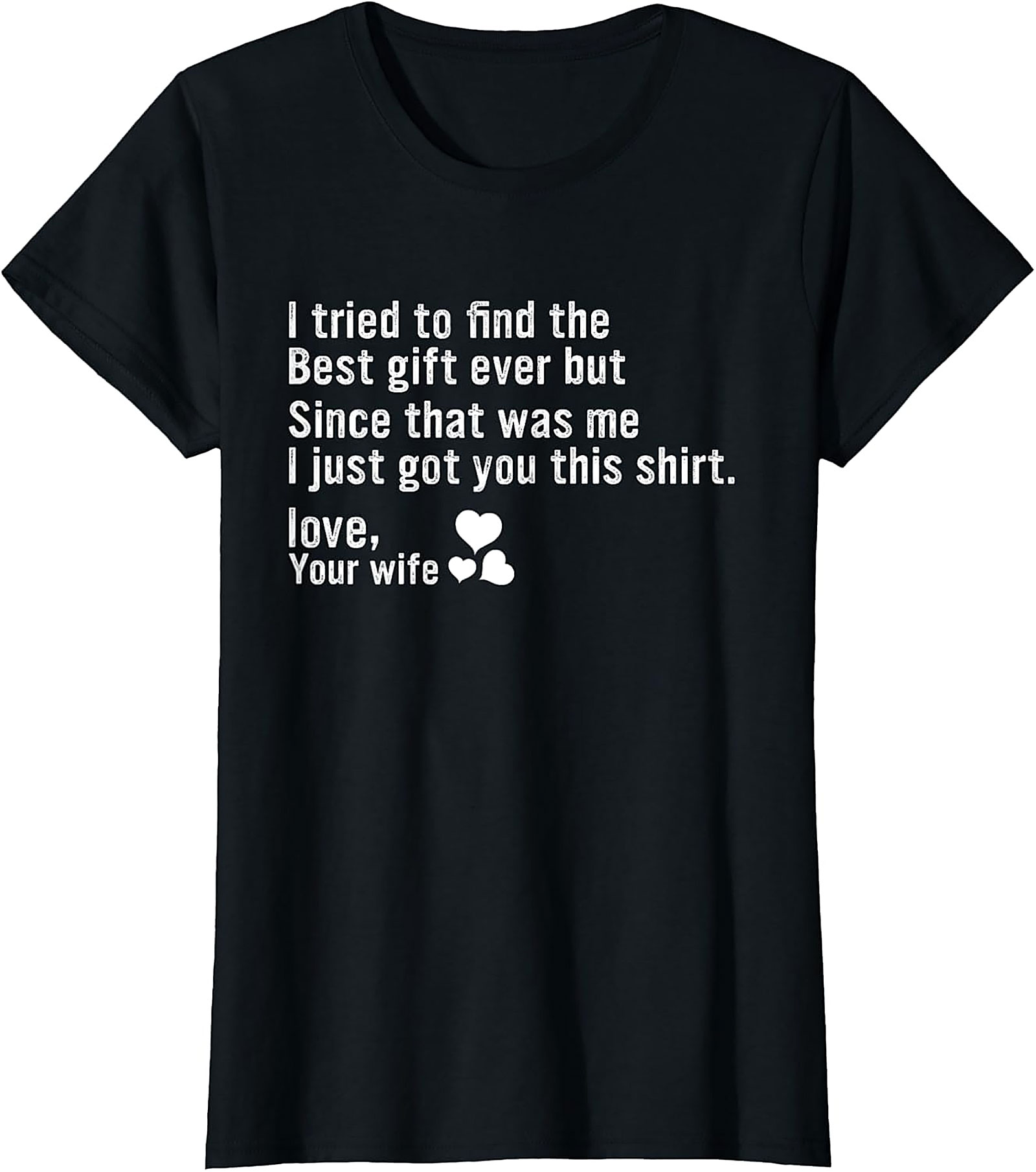 Best Gift Ever Funny Husband Gift T-Shirt | Love, Your Wife