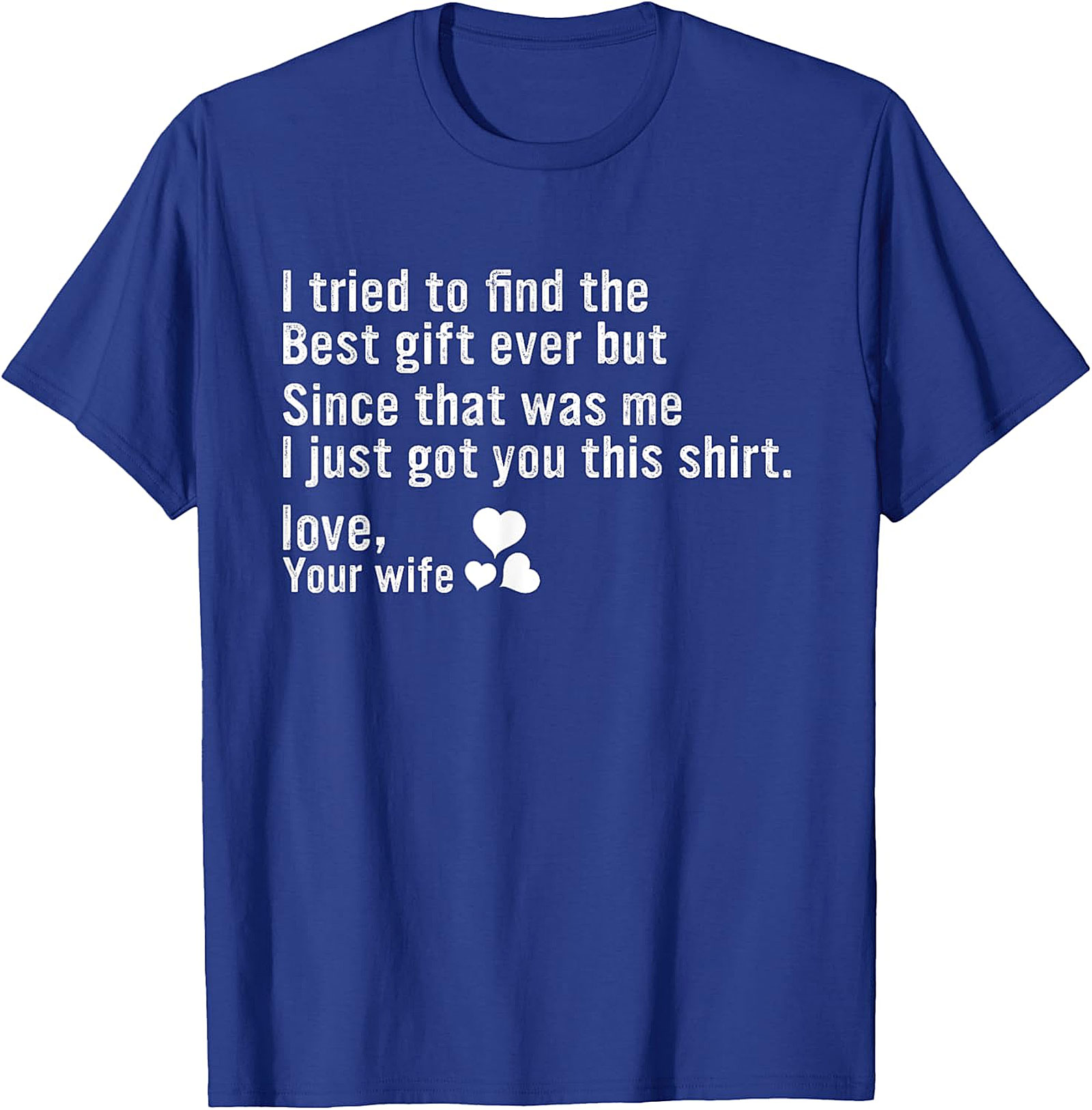 Best Gift Ever Funny Husband Gift T-Shirt | Love, Your Wife
