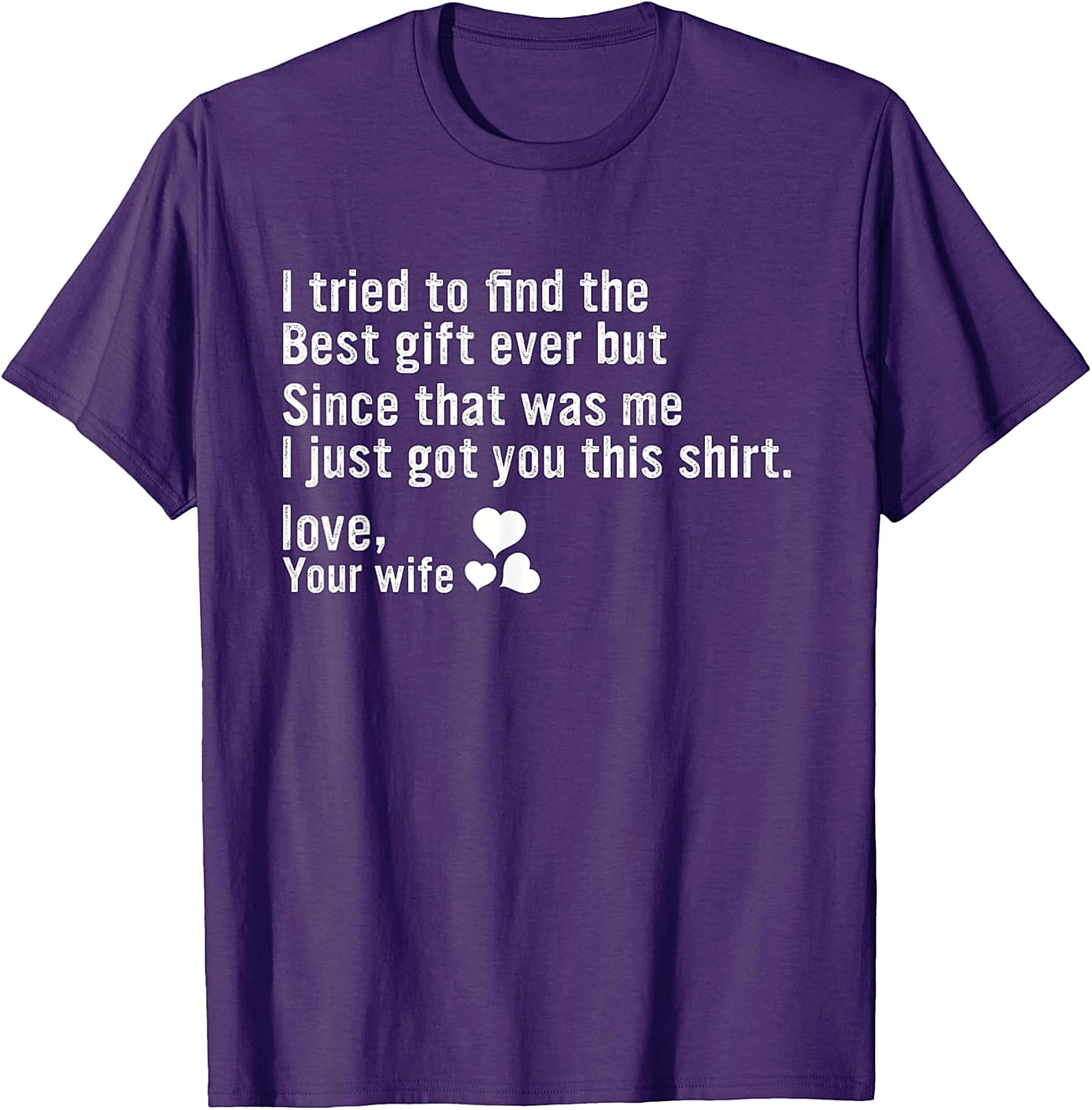 Best Gift Ever Funny Husband Gift T-Shirt | Love, Your Wife
