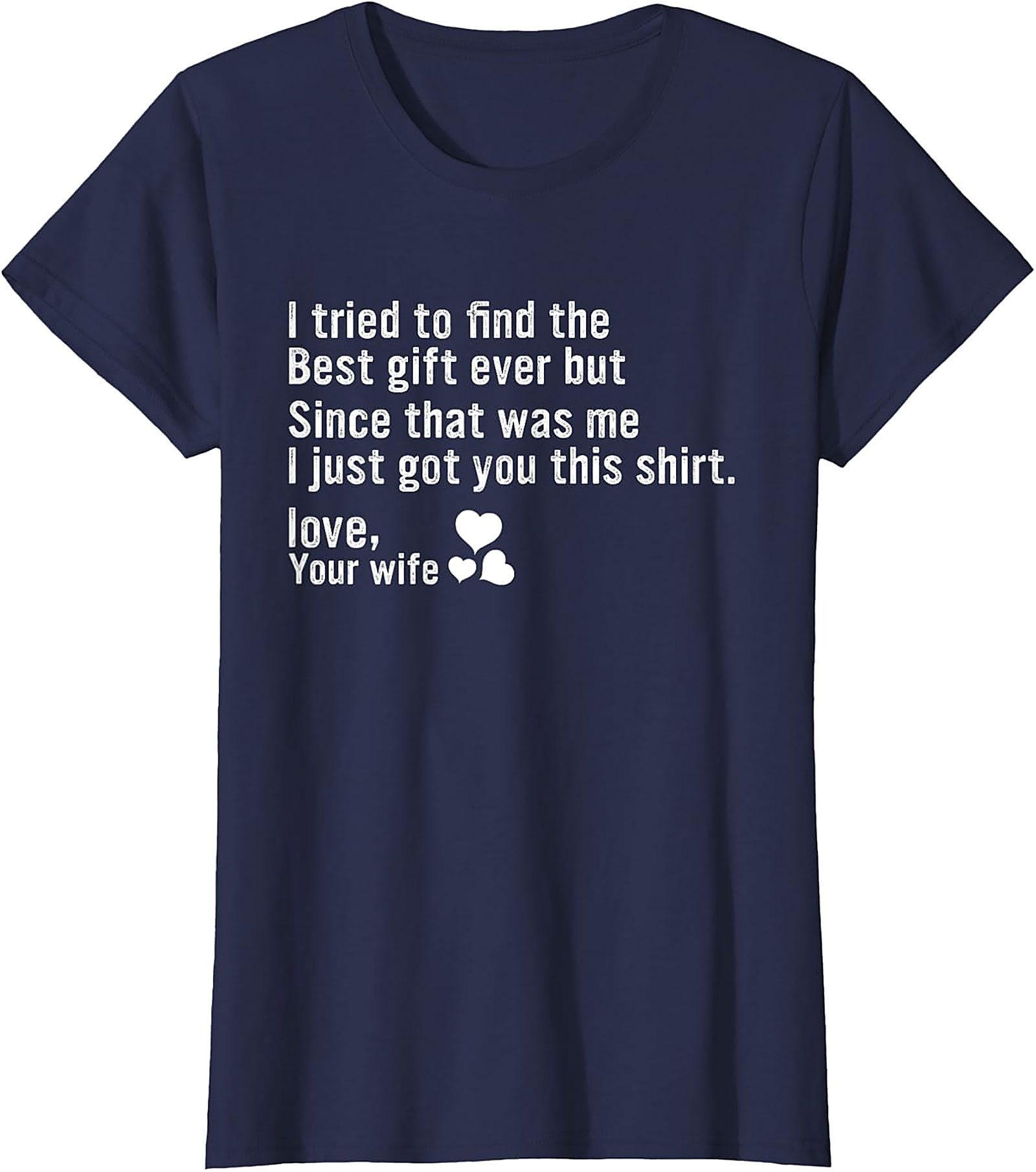 Best Gift Ever Funny Husband Gift T-Shirt | Love, Your Wife