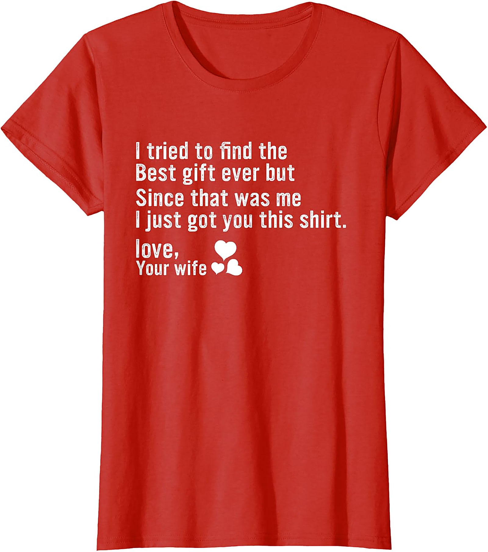 Best Gift Ever Funny Husband Gift T-Shirt | Love, Your Wife