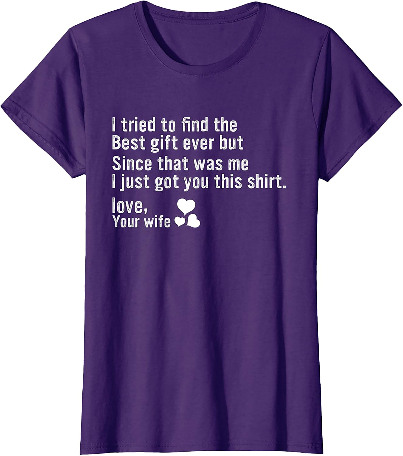Best Gift Ever Funny Husband Gift T-Shirt | Love, Your Wife