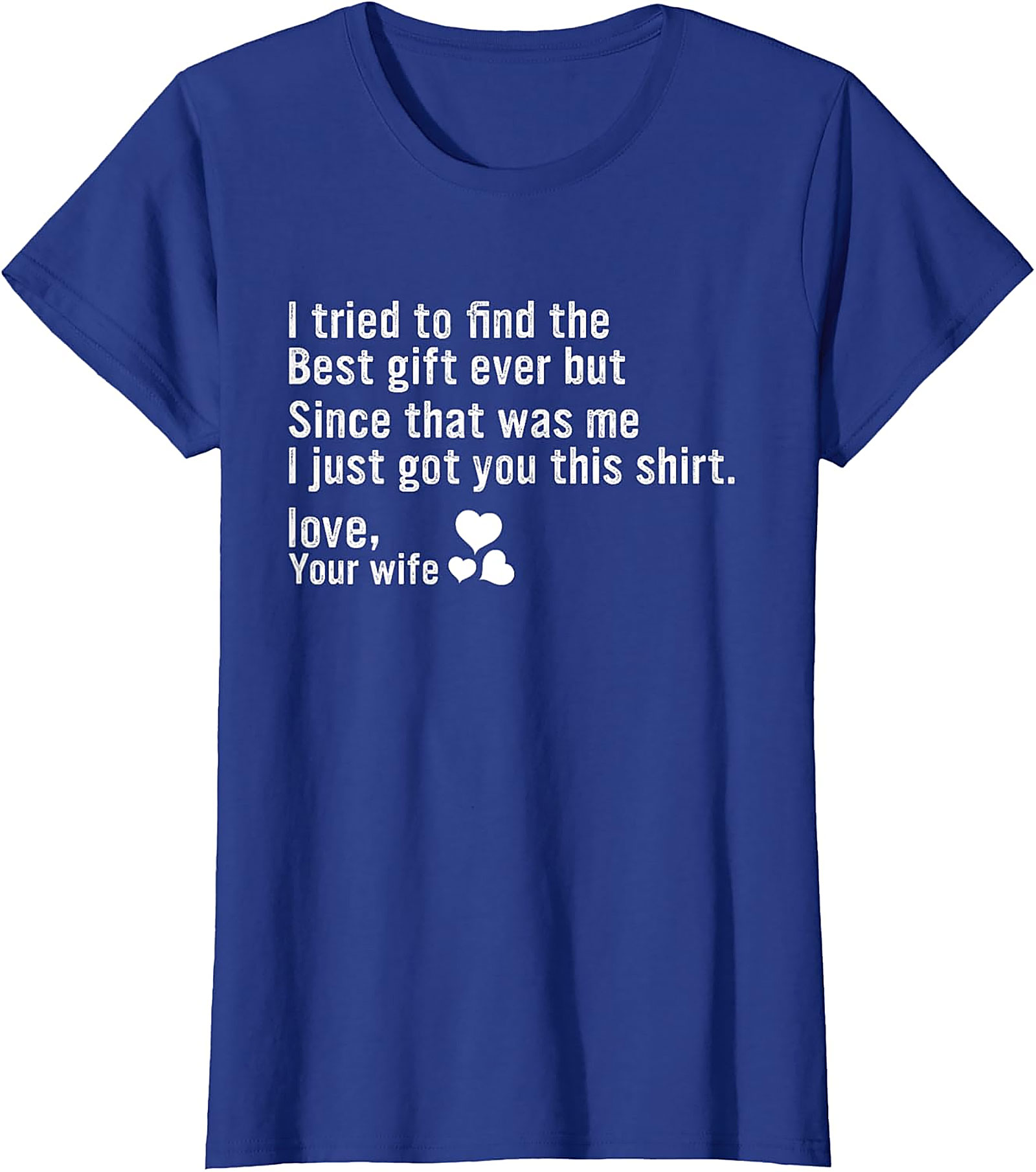 Best Gift Ever Funny Husband Gift T-Shirt | Love, Your Wife