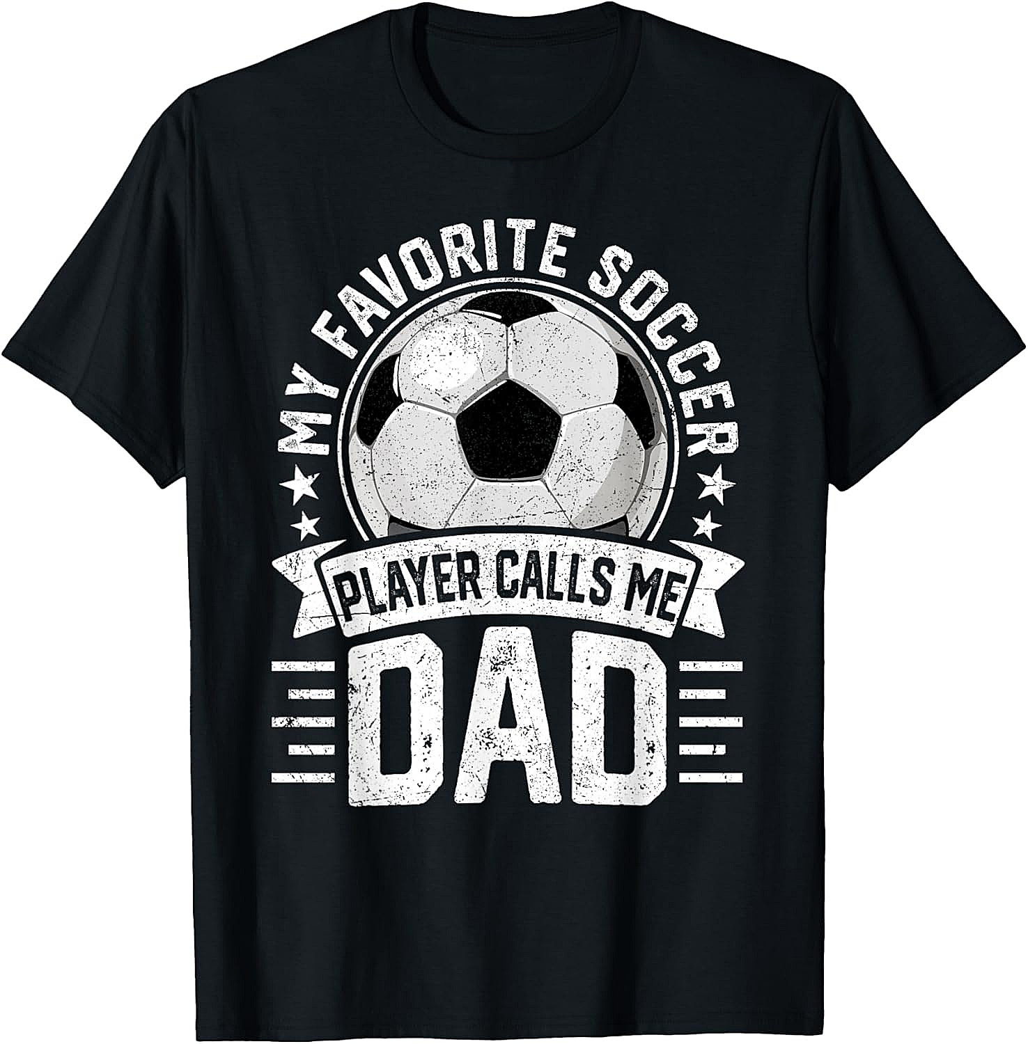 Soccer Dad T-Shirt - My Favorite Soccer Player Calls Me Dad
