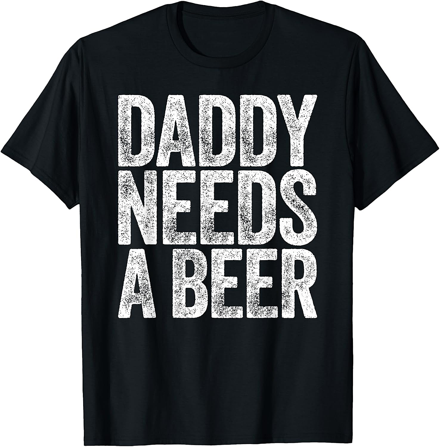 Daddy Needs a Beer T-Shirt Funny Dad Graphic Tee