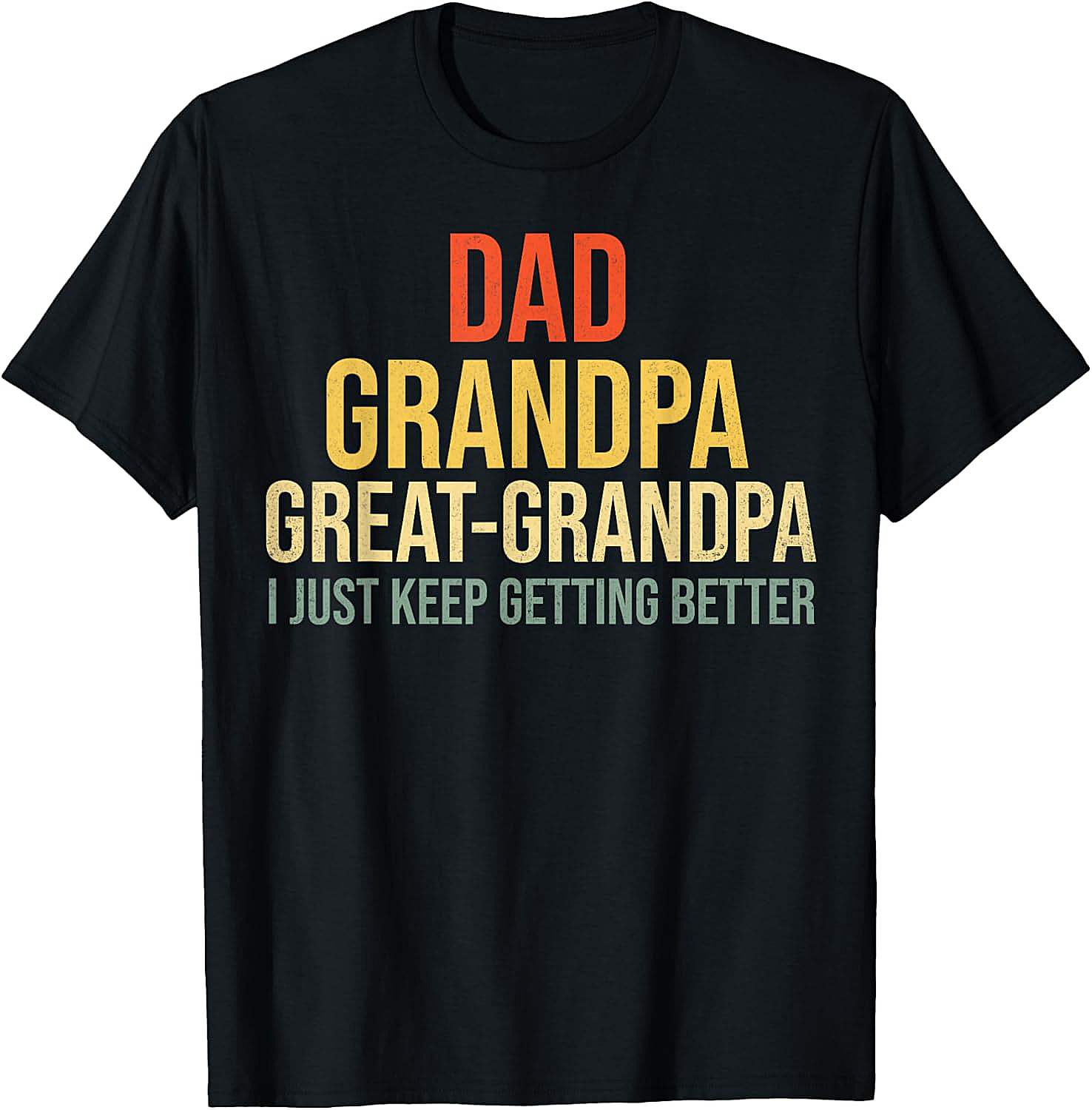 Great Grandpa Funny T-Shirt I Just Keep Getting Better