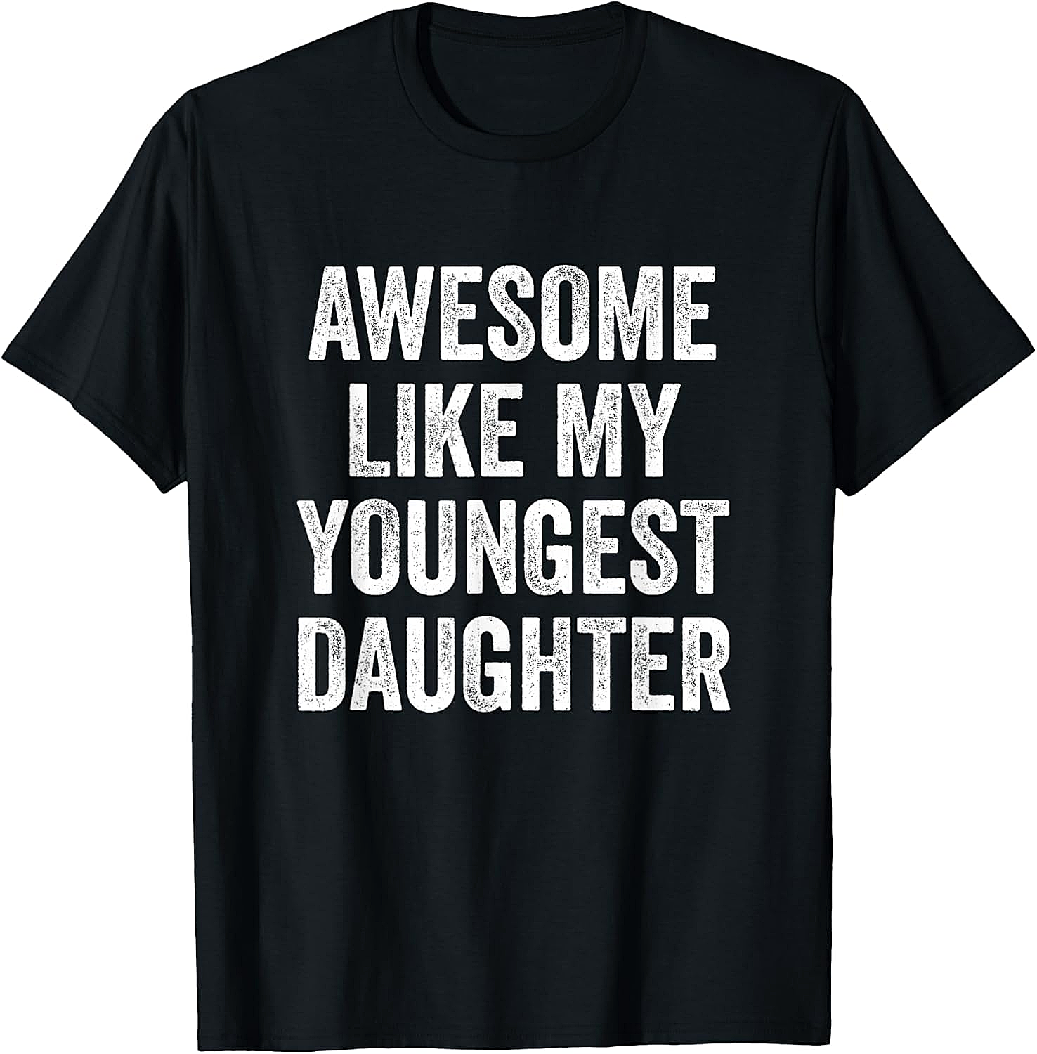 Awesome Like My Youngest Daughter Shirt Funny Parent Tee