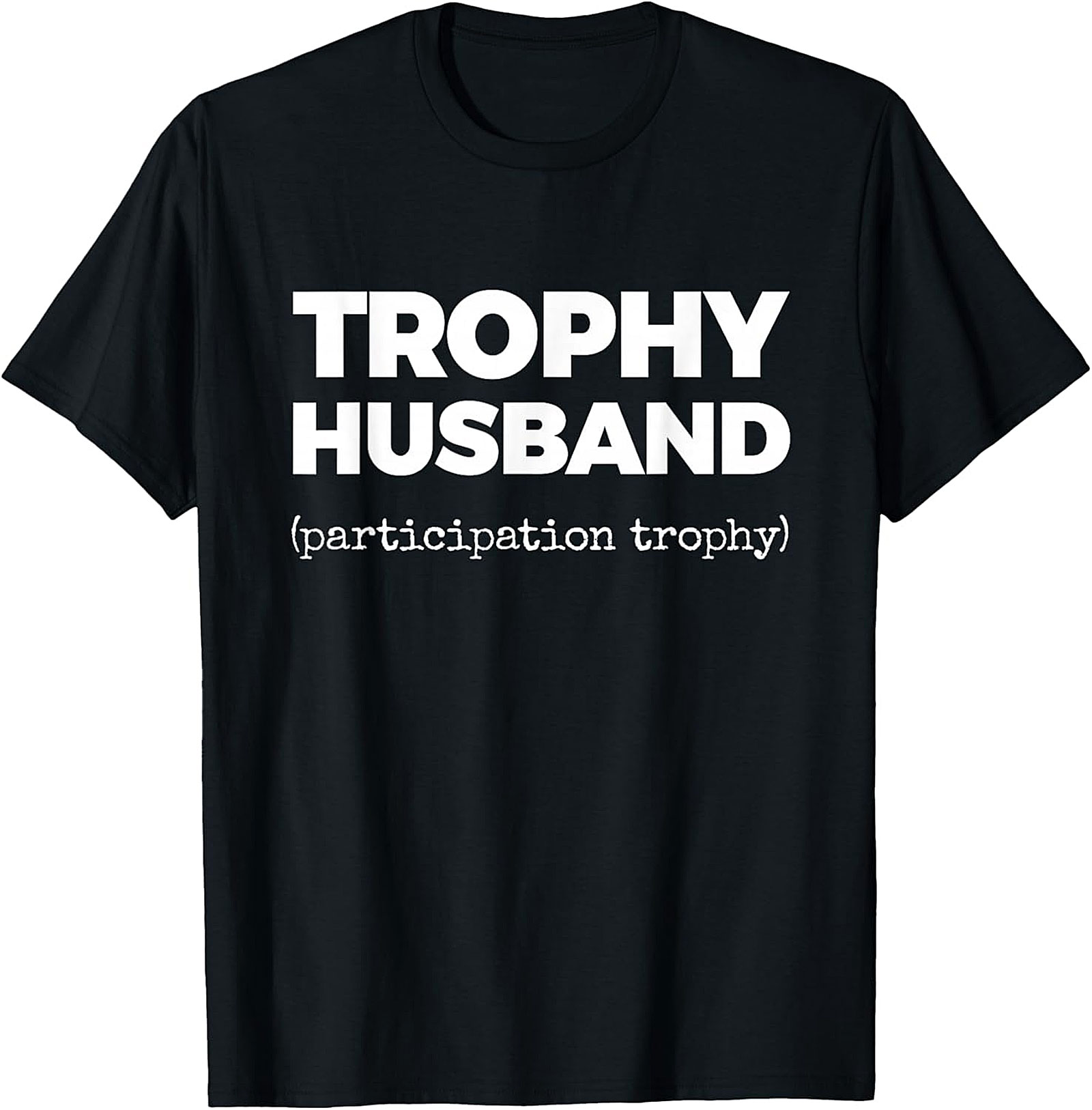 Trophy Husband Funny Shirt | Funny Graphic Tee for Men