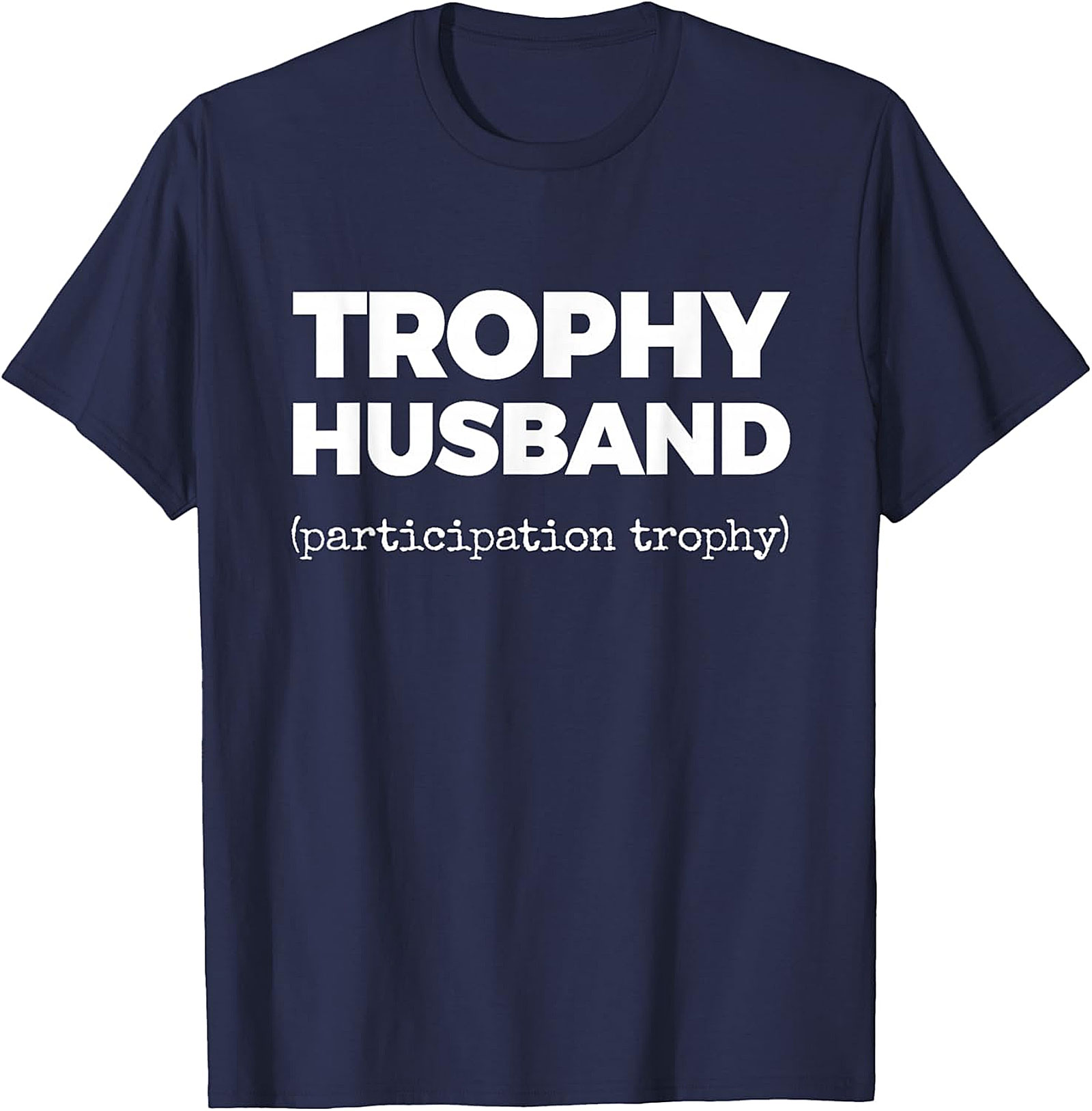 Trophy Husband Funny Shirt | Funny Graphic Tee for Men