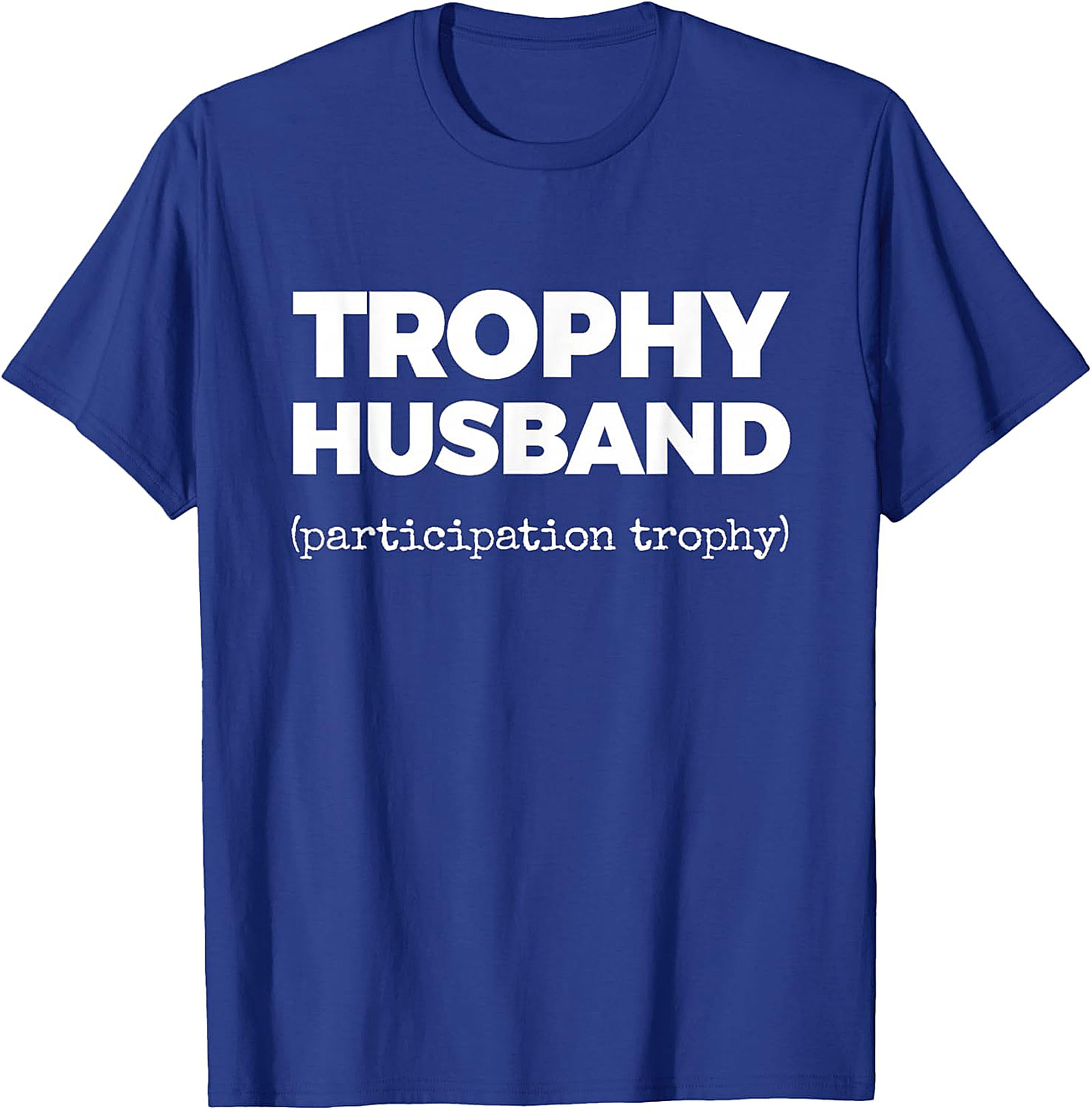Trophy Husband Funny Shirt | Funny Graphic Tee for Men
