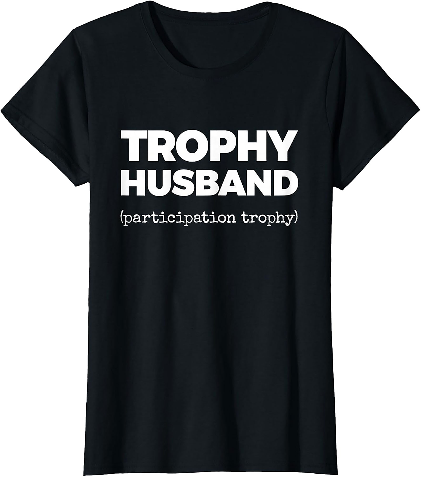 Trophy Husband Funny Shirt | Funny Graphic Tee for Men