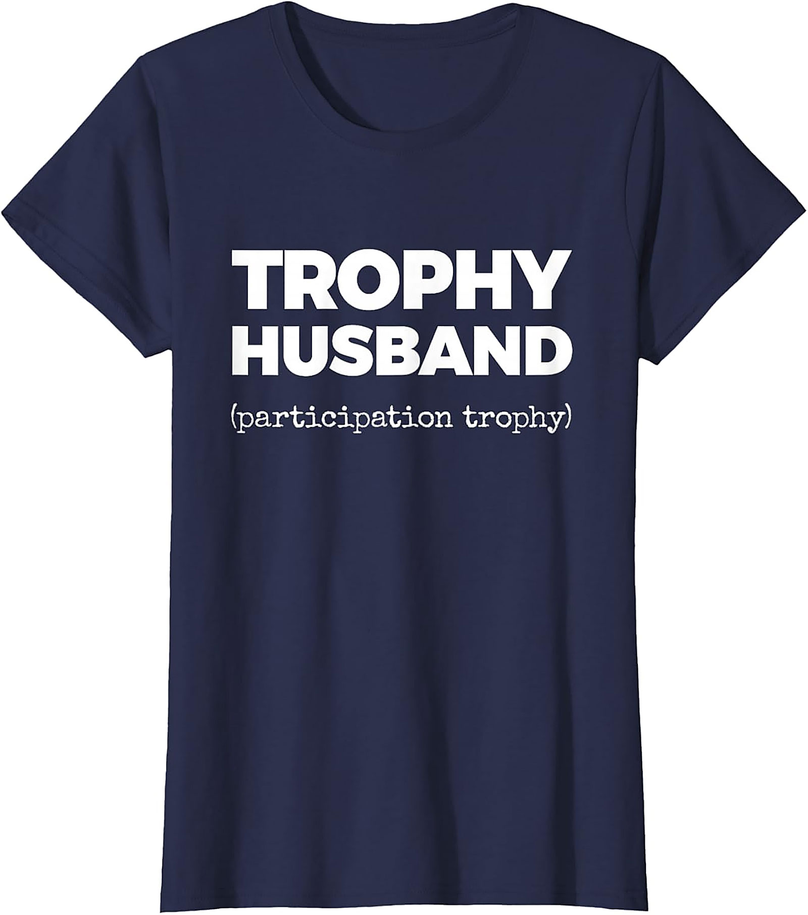 Trophy Husband Funny Shirt | Funny Graphic Tee for Men