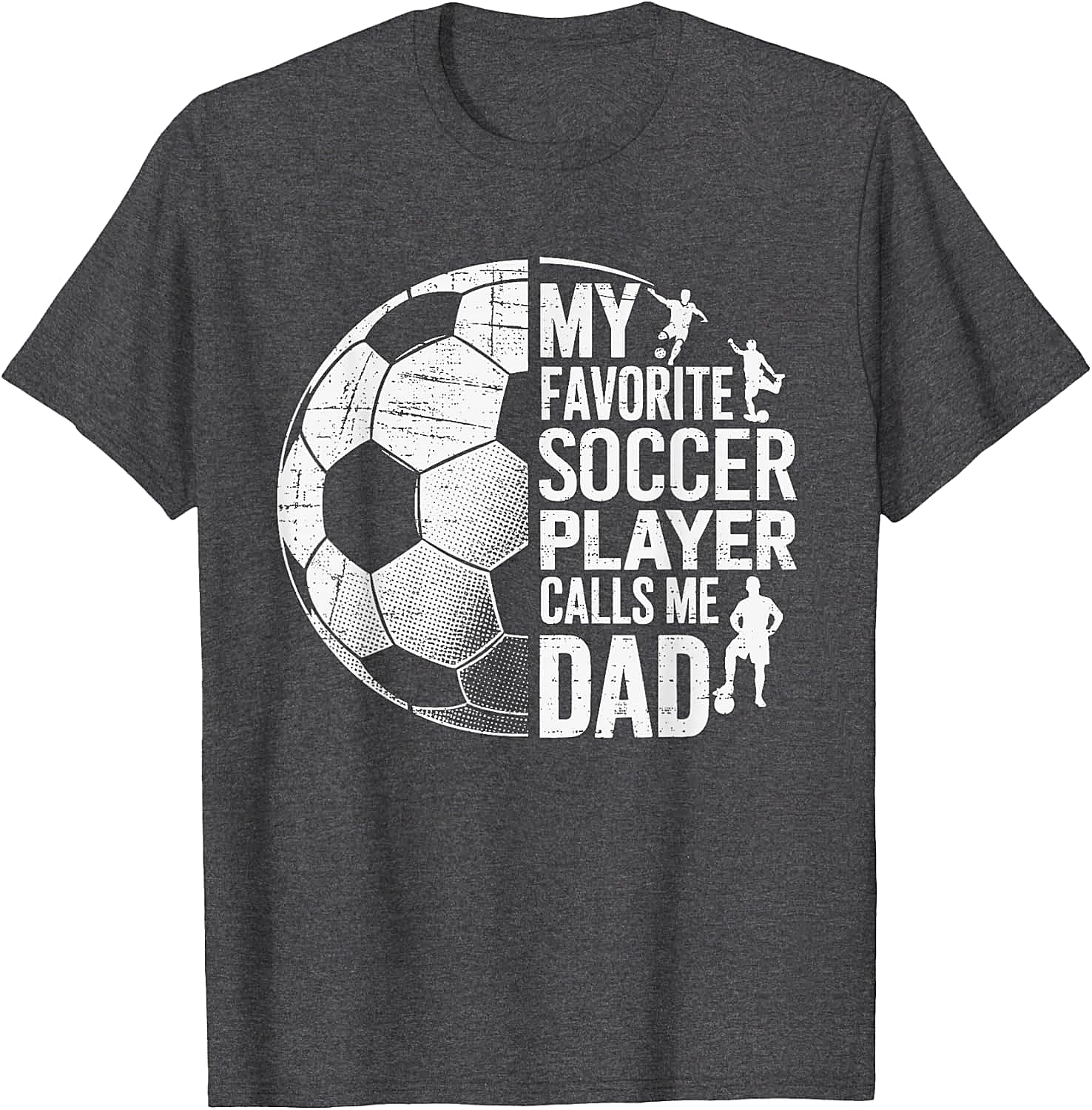 Soccer Dad T-Shirt My Favorite Soccer Player Calls Me Dad
