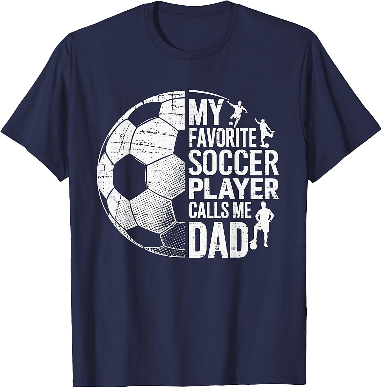 Soccer Dad T-Shirt My Favorite Soccer Player Calls Me Dad