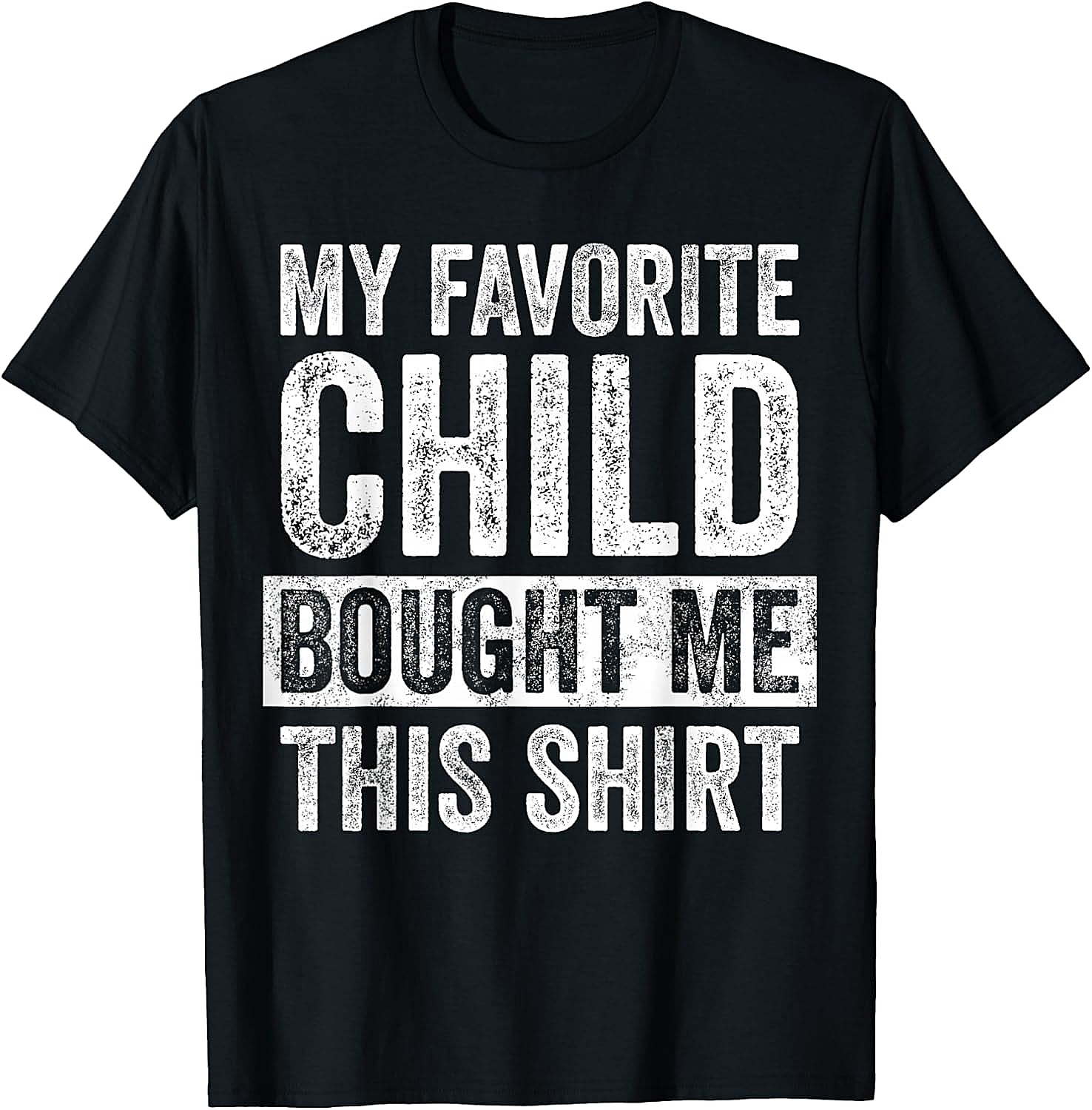 My Favorite Child Bought Me This Shirt T-Shirt Funny Gift
