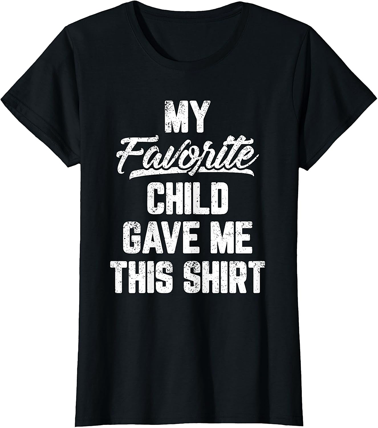  My Favorite Child Gave Me This Shirt - Funny Parent Tee