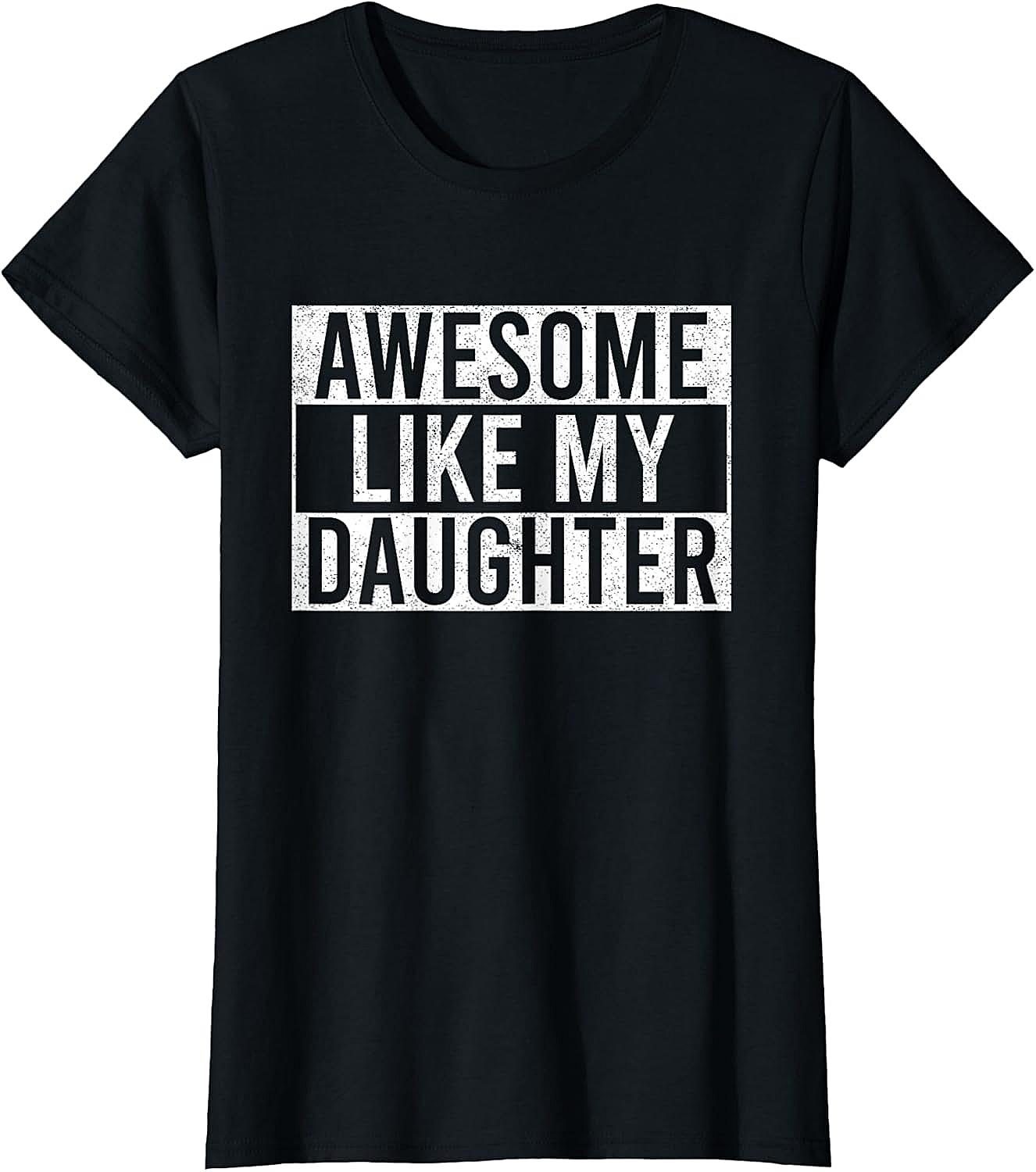 Awesome Like My Daughter T-Shirt Funny Parent Gift Tee