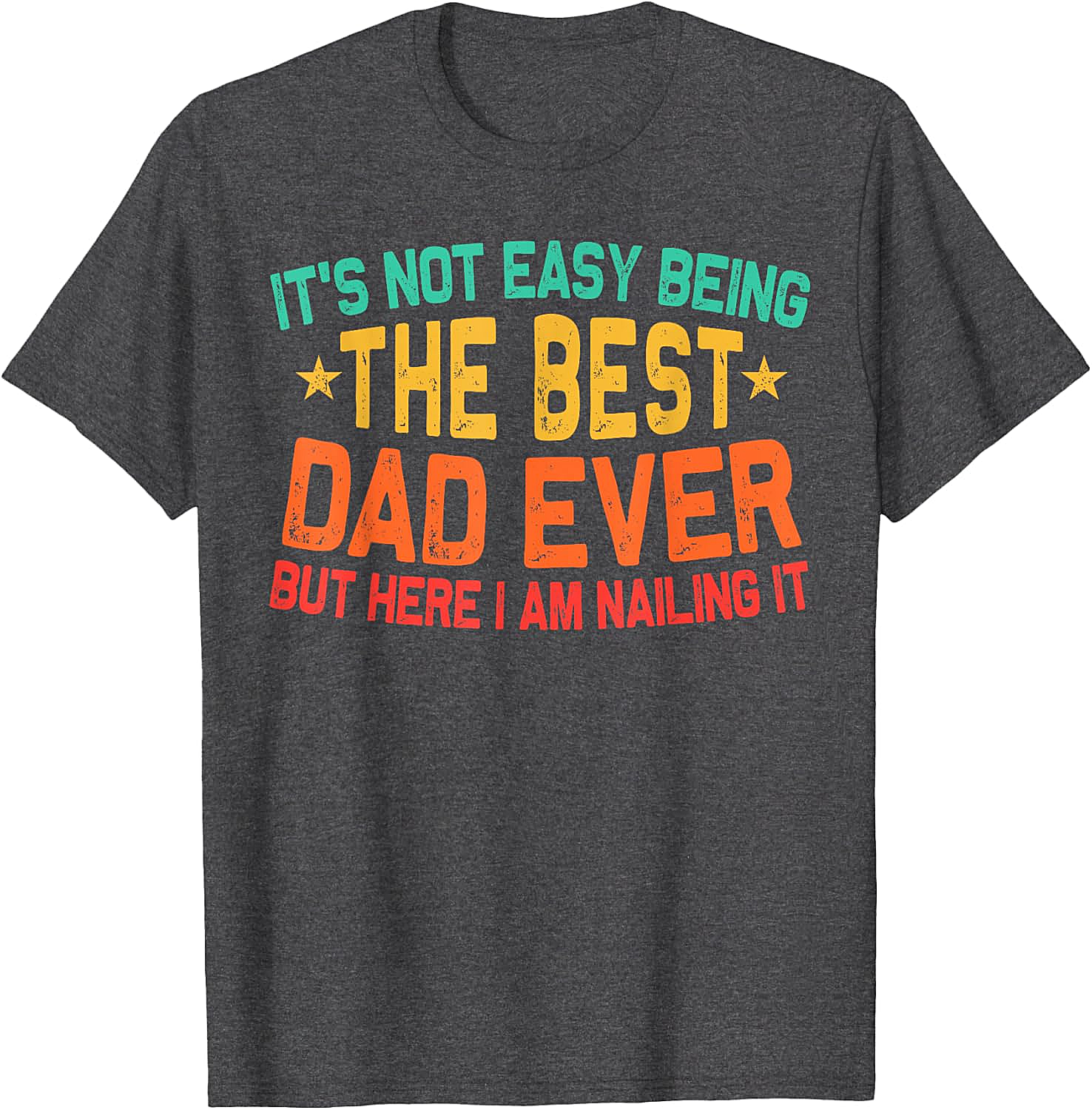Best Dad Ever T-Shirt - Funny Dad Graphic Tee Gift