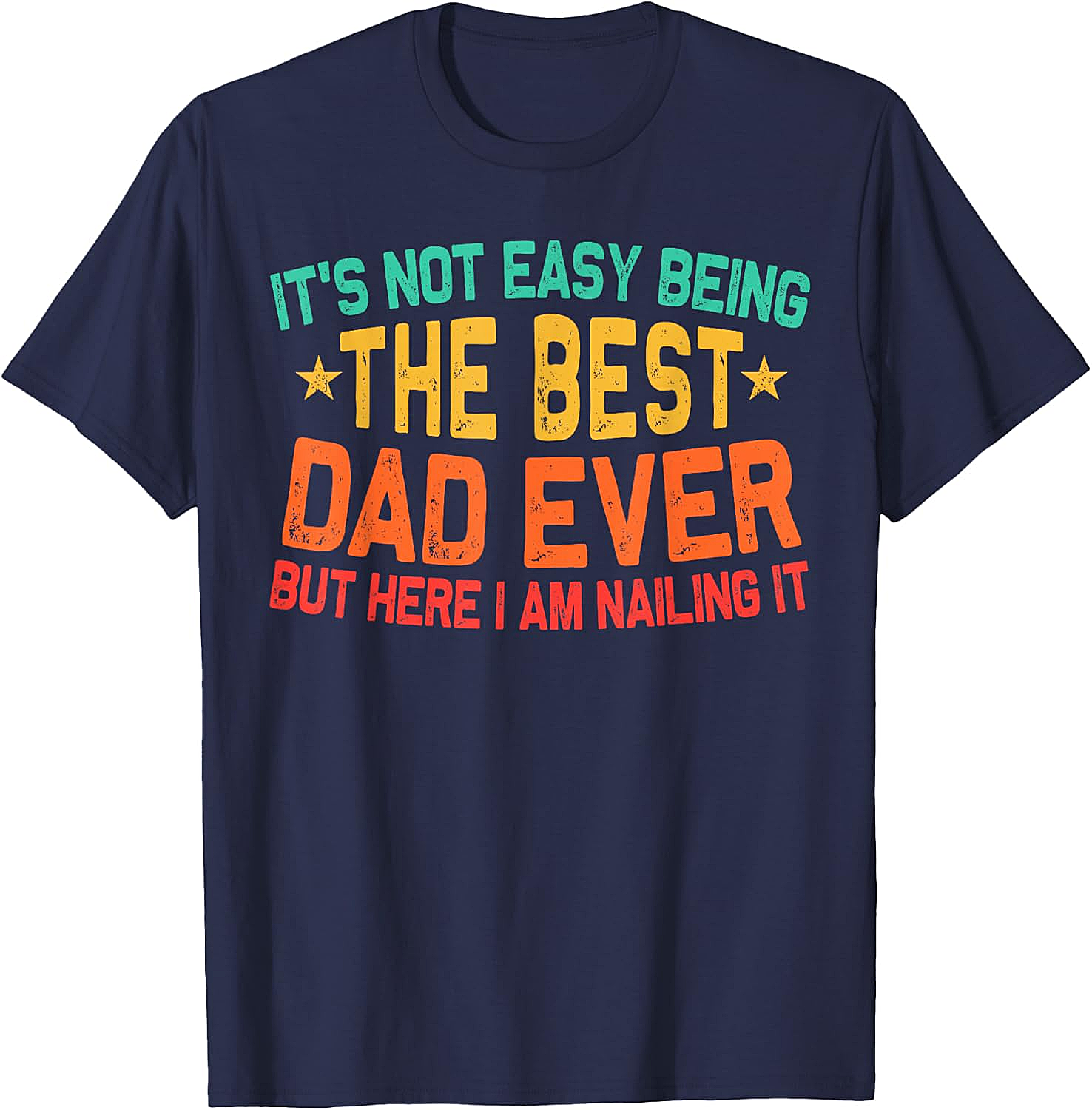Best Dad Ever T-Shirt - Funny Dad Graphic Tee Gift