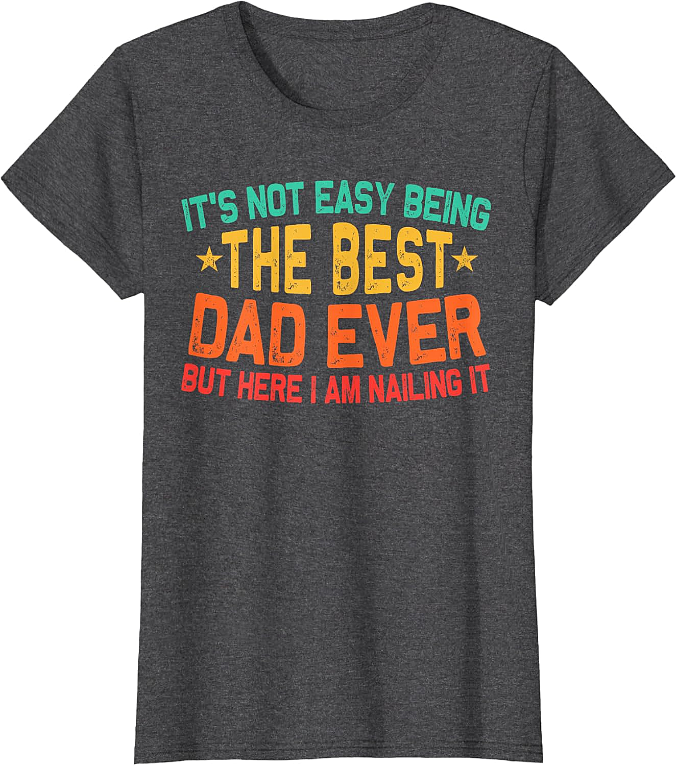 Best Dad Ever T-Shirt - Funny Dad Graphic Tee Gift