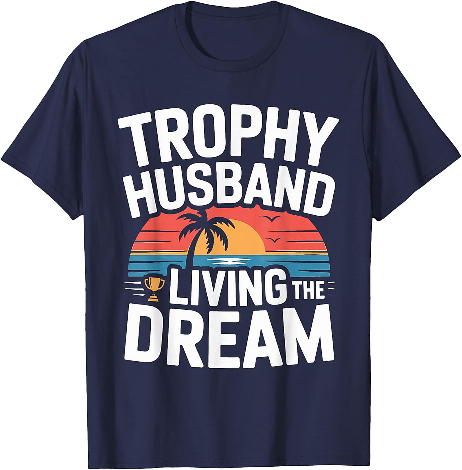 Trophy Husband Shirt - Funny Graphic Tee | Soft Cotton