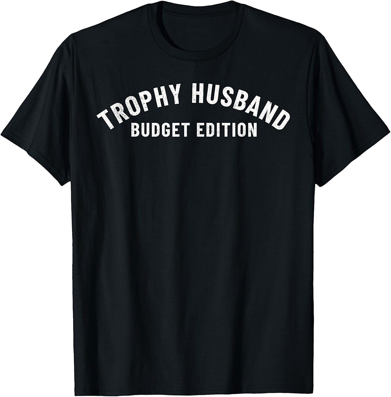 Trophy Husband Budget Edition T-Shirt | Funny Husband Tee