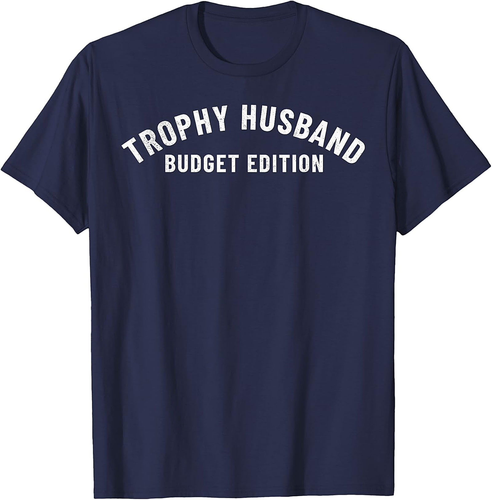 Trophy Husband Budget Edition T-Shirt | Funny Husband Tee