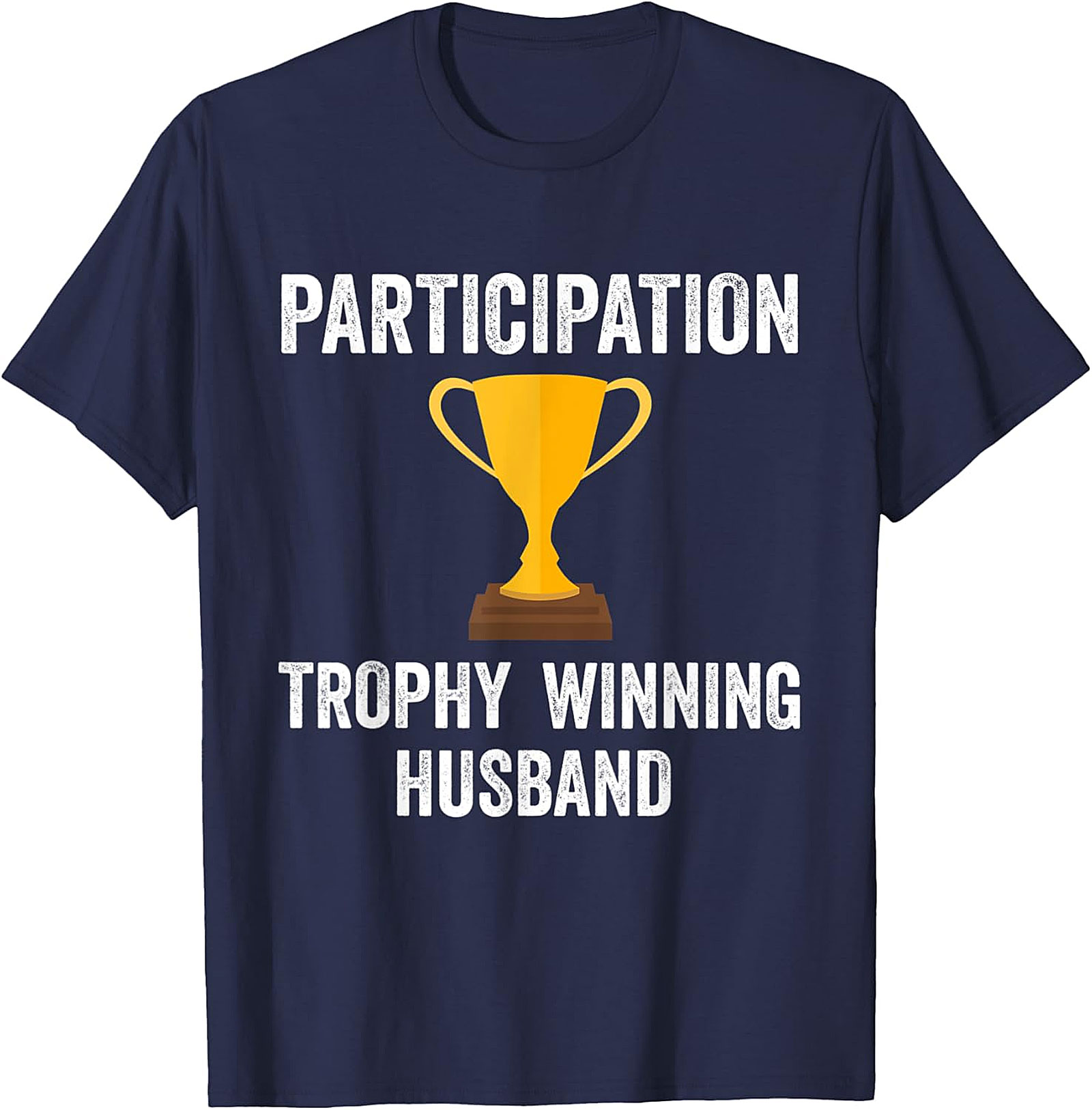 Participation Trophy Husband T-Shirt | Funny Husband Gift