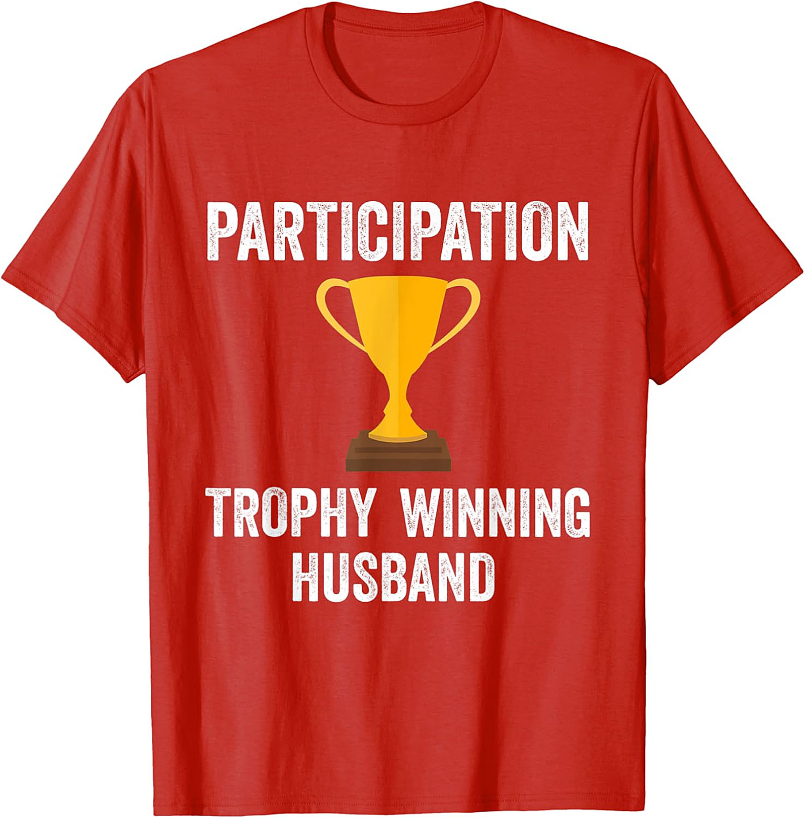 Participation Trophy Husband T-Shirt | Funny Husband Gift