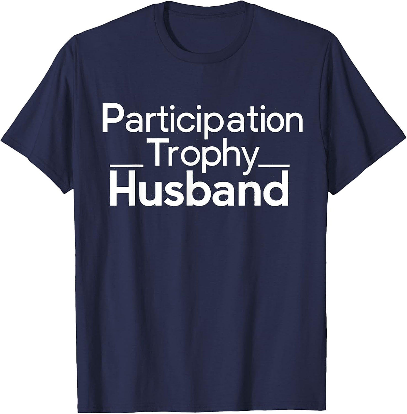 Participation Trophy Husband T-Shirt | Funny Husband Gift