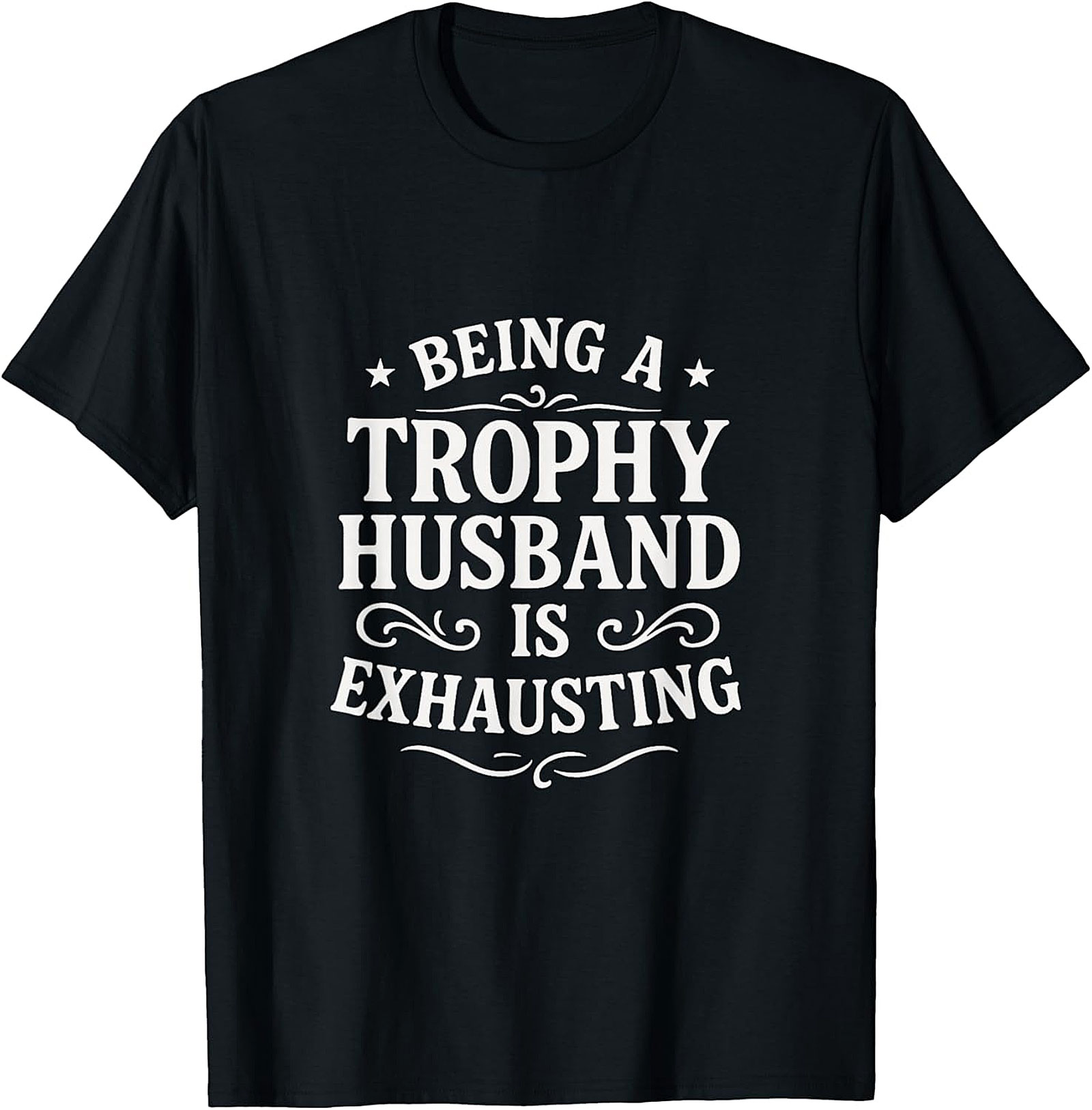 Trophy Husband Funny Shirt | Hilarious Gift Graphic Tee